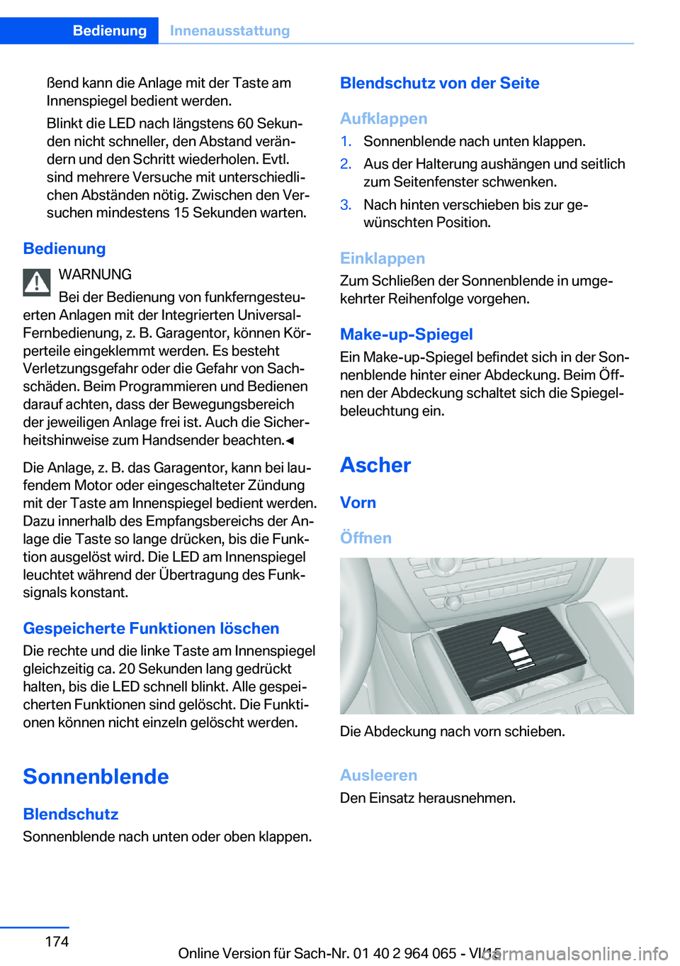 BMW X6 M 2016 Betriebsanleitungen (in German) ßend kann die Anlage mit der Taste am
Innenspiegel bedient werden.
Blinkt die LED nach längstens 60 Sekun‐
den nicht schneller, den Abstand verän‐
dern und den Schritt wiederholen. Evtl.
sind m BMW X6 M 2016 Betriebsanleitungen (in German) ßend kann die Anlage mit der Taste am
Innenspiegel bedient werden.
Blinkt die LED nach längstens 60 Sekun‐
den nicht schneller, den Abstand verän‐
dern und den Schritt wiederholen. Evtl.
sind m
