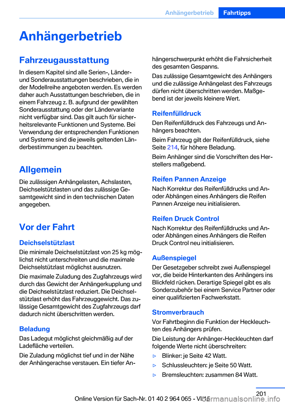 BMW X6 M 2016 Betriebsanleitungen (in German) AnhängerbetriebFahrzeugausstattung
In diesem Kapitel sind alle Serien-, Länder-
und Sonderausstattungen beschrieben, die in
der Modellreihe angeboten werden. Es werden
daher auch Ausstattungen besch BMW X6 M 2016 Betriebsanleitungen (in German) AnhängerbetriebFahrzeugausstattung
In diesem Kapitel sind alle Serien-, Länder-
und Sonderausstattungen beschrieben, die in
der Modellreihe angeboten werden. Es werden
daher auch Ausstattungen besch