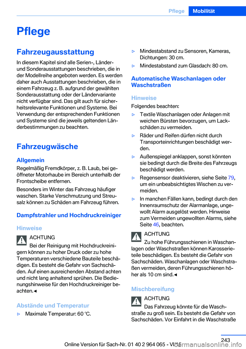 BMW X6 M 2016  Betriebsanleitungen (in German) PflegeFahrzeugausstattungIn diesem Kapitel sind alle Serien-, Länder-
und Sonderausstattungen beschrieben, die in
der Modellreihe angeboten werden. Es werden
daher auch Ausstattungen beschrieben, die