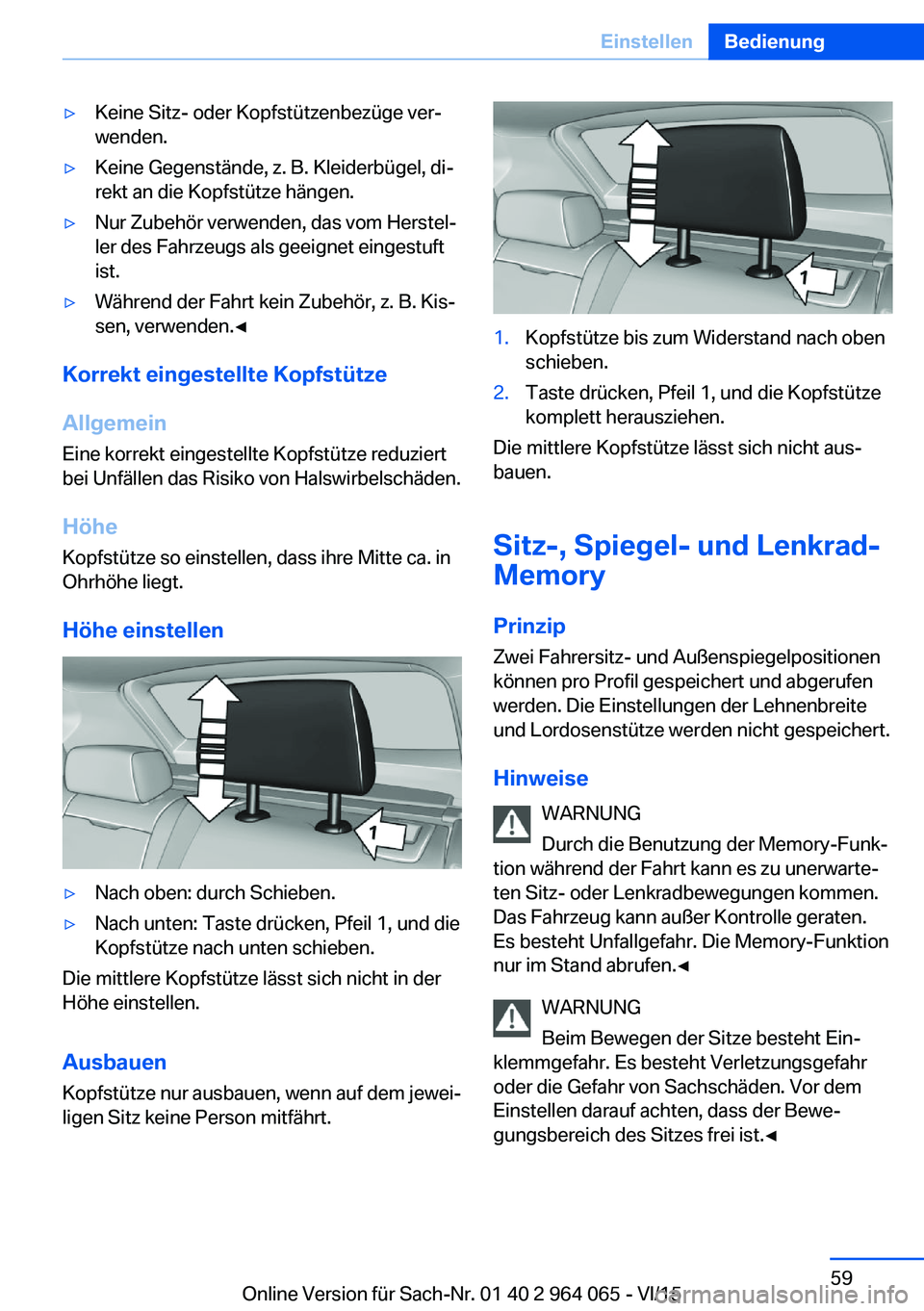 BMW X6 M 2016 Betriebsanleitungen (in German) ▷Keine Sitz- oder Kopfstützenbezüge ver‐
wenden.▷Keine Gegenstände, z. B. Kleiderbügel, di‐
rekt an die Kopfstütze hängen.▷Nur Zubehör verwenden, das vom Herstel‐
ler des Fahrzeugs BMW X6 M 2016 Betriebsanleitungen (in German) ▷Keine Sitz- oder Kopfstützenbezüge ver‐
wenden.▷Keine Gegenstände, z. B. Kleiderbügel, di‐
rekt an die Kopfstütze hängen.▷Nur Zubehör verwenden, das vom Herstel‐
ler des Fahrzeugs