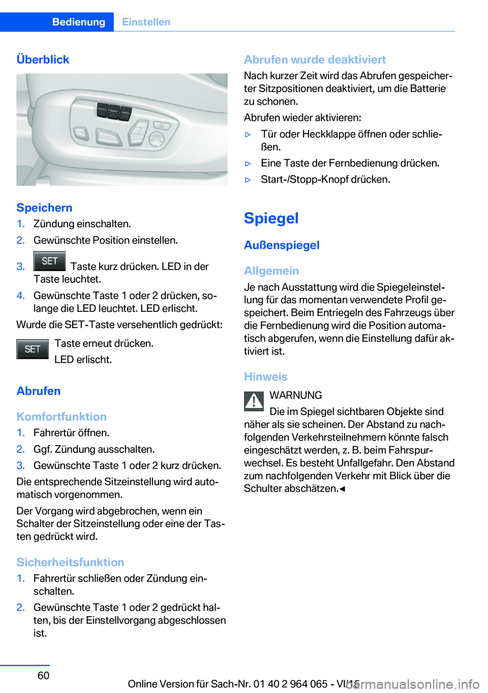 BMW X6 M 2016 Betriebsanleitungen (in German) Überblick
Speichern
1.Zündung einschalten.2.Gewünschte Position einstellen.3. Taste kurz drücken. LED in der
Taste leuchtet.4.Gewünschte Taste 1 oder 2 drücken, so‐
lange die LED leuchtet. LE BMW X6 M 2016 Betriebsanleitungen (in German) Überblick
Speichern
1.Zündung einschalten.2.Gewünschte Position einstellen.3. Taste kurz drücken. LED in der
Taste leuchtet.4.Gewünschte Taste 1 oder 2 drücken, so‐
lange die LED leuchtet. LE