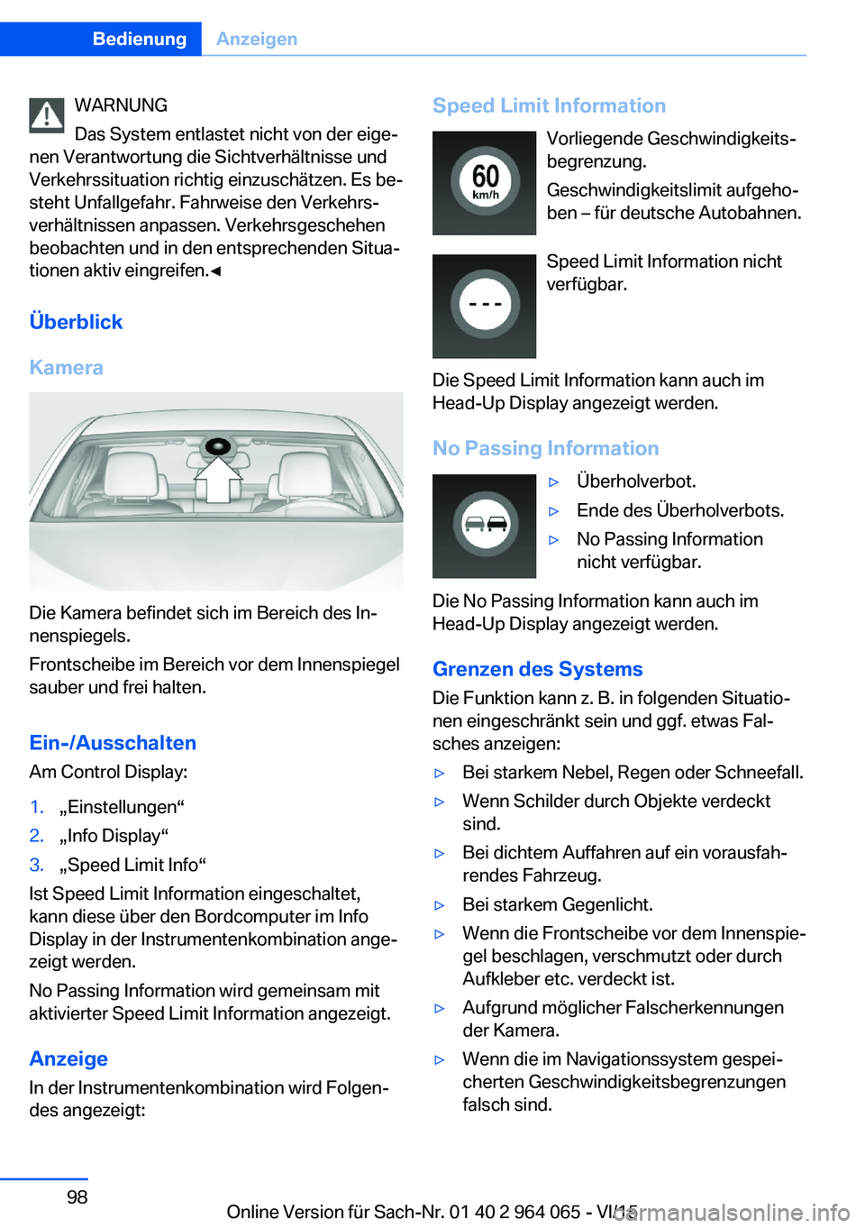 BMW X6 M 2016 Betriebsanleitungen (in German) WARNUNG
Das System entlastet nicht von der eige‐
nen Verantwortung die Sichtverhältnisse und
Verkehrssituation richtig einzuschätzen. Es be‐
steht Unfallgefahr. Fahrweise den Verkehrs‐
verhäl BMW X6 M 2016 Betriebsanleitungen (in German) WARNUNG
Das System entlastet nicht von der eige‐
nen Verantwortung die Sichtverhältnisse und
Verkehrssituation richtig einzuschätzen. Es be‐
steht Unfallgefahr. Fahrweise den Verkehrs‐
verhäl