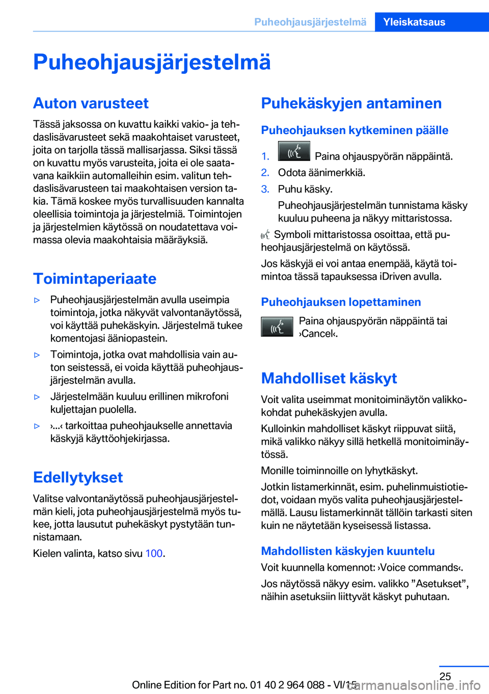 BMW X6 M 2016 Omistajan Käsikirja (in Finnish) PuheohjausjärjestelmäAuton varusteetTässä jaksossa on kuvattu kaikki vakio- ja teh‐
daslisävarusteet sekä maakohtaiset varusteet,
joita on tarjolla tässä mallisarjassa. Siksi tässä
on kuva BMW X6 M 2016 Omistajan Käsikirja (in Finnish) PuheohjausjärjestelmäAuton varusteetTässä jaksossa on kuvattu kaikki vakio- ja teh‐
daslisävarusteet sekä maakohtaiset varusteet,
joita on tarjolla tässä mallisarjassa. Siksi tässä
on kuva