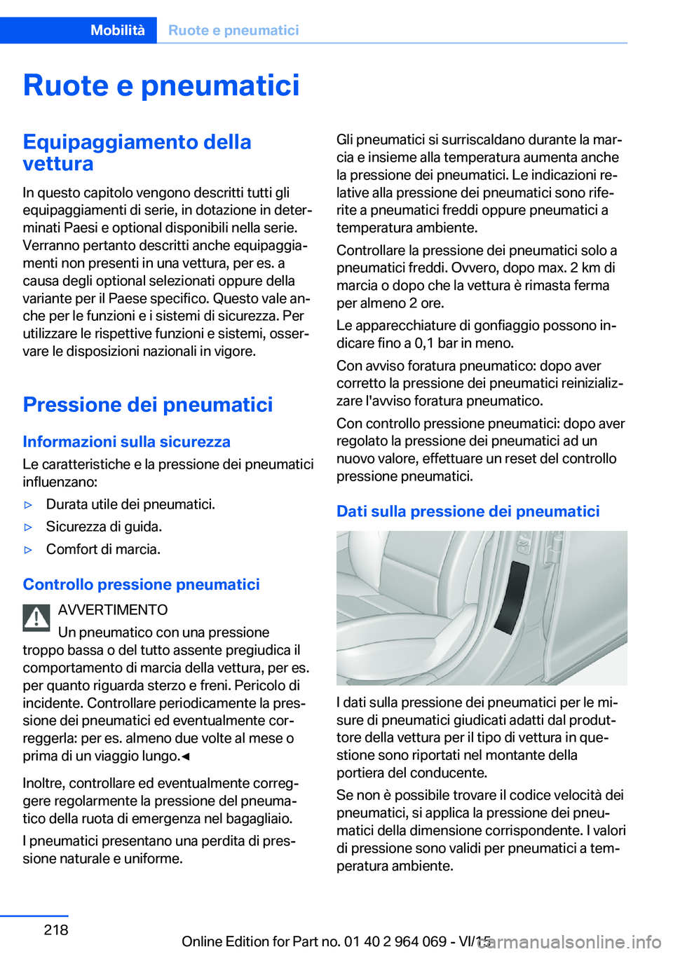 BMW X6 M 2016 Libretti Di Uso E manutenzione (in Italian) Ruote e pneumaticiEquipaggiamento dellavettura
In questo capitolo vengono descritti tutti gli
equipaggiamenti di serie, in dotazione in deter‐
minati Paesi e optional disponibili nella serie.
Verran BMW X6 M 2016 Libretti Di Uso E manutenzione (in Italian) Ruote e pneumaticiEquipaggiamento dellavettura
In questo capitolo vengono descritti tutti gli
equipaggiamenti di serie, in dotazione in deter‐
minati Paesi e optional disponibili nella serie.
Verran