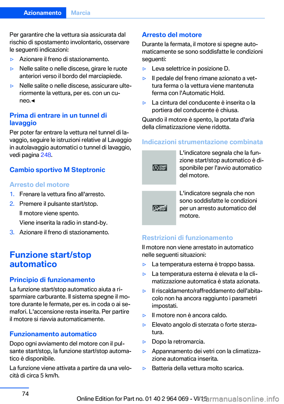 BMW X6 M 2016 Libretti Di Uso E manutenzione (in Italian) Per garantire che la vettura sia assicurata dal
rischio di spostamento involontario, osservare
le seguenti indicazioni:▷Azionare il freno di stazionamento.▷Nelle salite o nelle discese, girare le BMW X6 M 2016 Libretti Di Uso E manutenzione (in Italian) Per garantire che la vettura sia assicurata dal
rischio di spostamento involontario, osservare
le seguenti indicazioni:▷Azionare il freno di stazionamento.▷Nelle salite o nelle discese, girare le