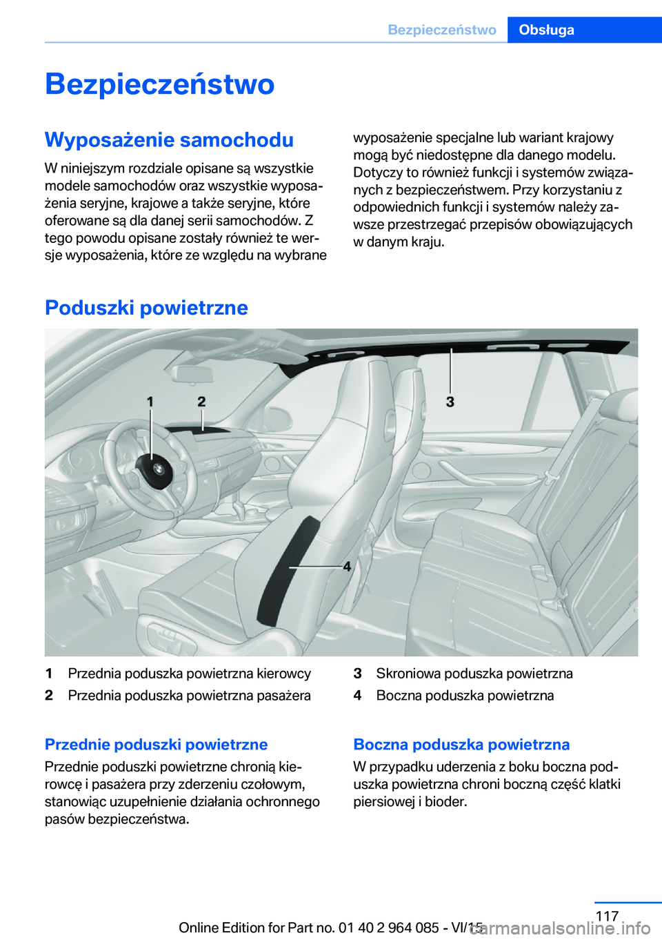 BMW X6 M 2016  Instrukcja obsługi (in Polish) BezpieczeństwoWyposażenie samochodu
W niniejszym rozdziale opisane są wszystkie
modele samochodów oraz wszystkie wyposa‐
żenia seryjne, krajowe a także seryjne, które
oferowane są dla danej 