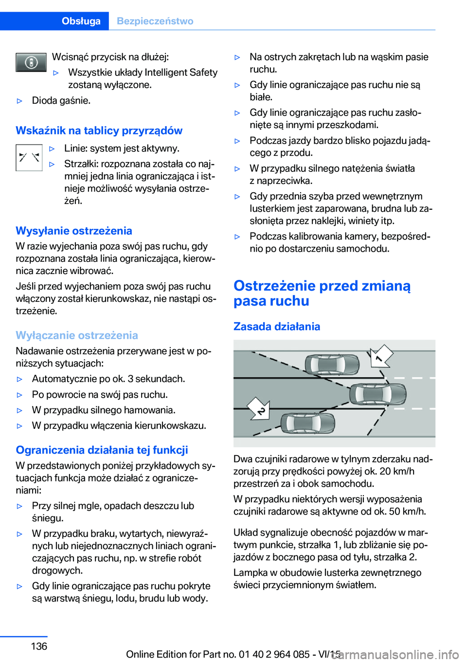 BMW X6 M 2016 Instrukcja obsługi (in Polish) Wcisnąć przycisk na dłużej:▷Wszystkie układy Intelligent Safety
zostaną wyłączone.▷Dioda gaśnie.
Wskaźnik na tablicy przyrządów
▷Linie: system jest aktywny.▷Strzałki: rozpoznana z BMW X6 M 2016 Instrukcja obsługi (in Polish) Wcisnąć przycisk na dłużej:▷Wszystkie układy Intelligent Safety
zostaną wyłączone.▷Dioda gaśnie.
Wskaźnik na tablicy przyrządów
▷Linie: system jest aktywny.▷Strzałki: rozpoznana z