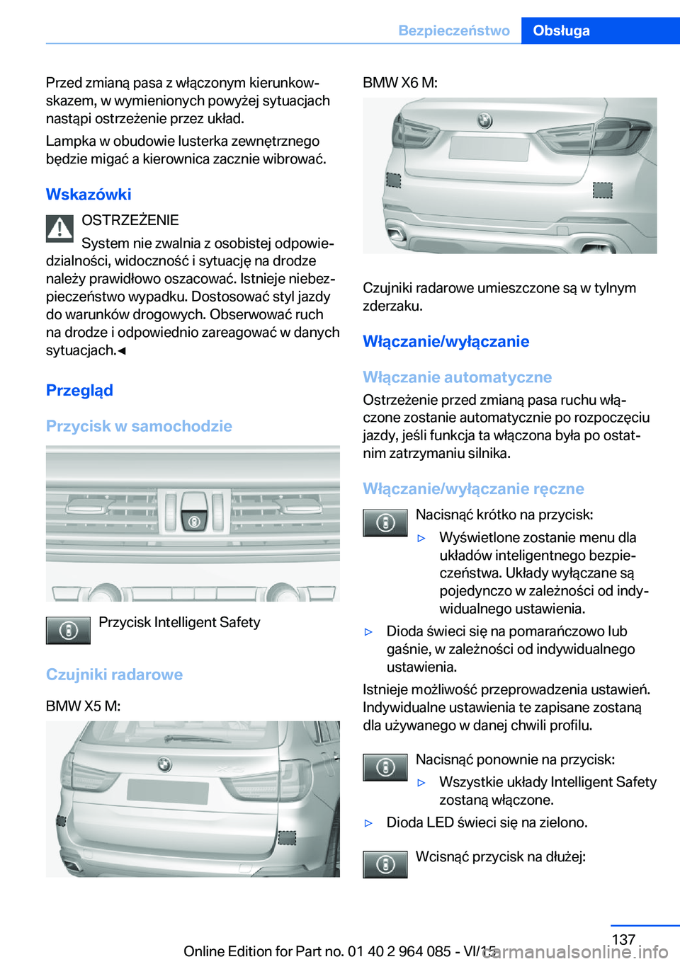 BMW X6 M 2016 Instrukcja obsługi (in Polish) Przed zmianą pasa z włączonym kierunkow‐
skazem, w wymienionych powyżej sytuacjach
nastąpi ostrzeżenie przez układ.
Lampka w obudowie lusterka zewnętrznego
będzie migać a kierownica zaczni BMW X6 M 2016 Instrukcja obsługi (in Polish) Przed zmianą pasa z włączonym kierunkow‐
skazem, w wymienionych powyżej sytuacjach
nastąpi ostrzeżenie przez układ.
Lampka w obudowie lusterka zewnętrznego
będzie migać a kierownica zaczni