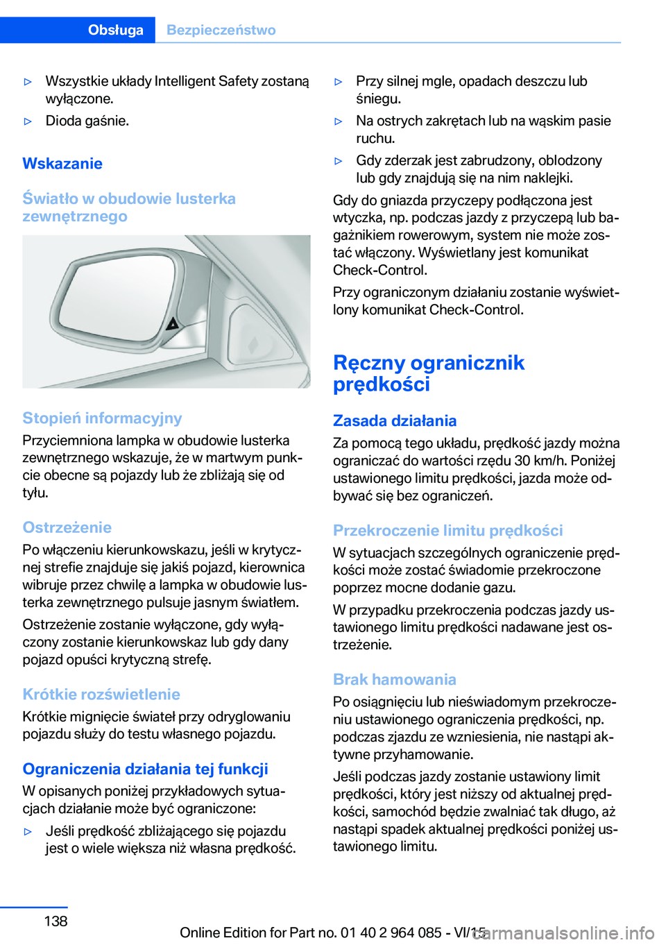 BMW X6 M 2016 Instrukcja obsługi (in Polish) ▷Wszystkie układy Intelligent Safety zostaną
wyłączone.▷Dioda gaśnie.
Wskazanie
Światło w obudowie lusterka
zewnętrznego
Stopień informacyjny
Przyciemniona lampka w obudowie lusterka
zewn BMW X6 M 2016 Instrukcja obsługi (in Polish) ▷Wszystkie układy Intelligent Safety zostaną
wyłączone.▷Dioda gaśnie.
Wskazanie
Światło w obudowie lusterka
zewnętrznego
Stopień informacyjny
Przyciemniona lampka w obudowie lusterka
zewn