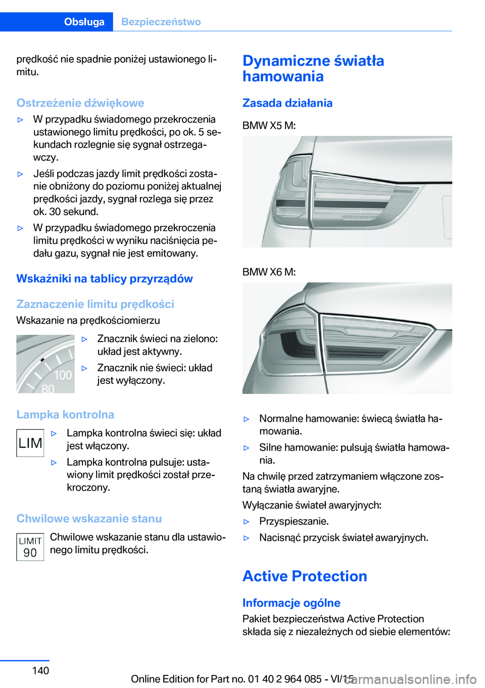 BMW X6 M 2016 Instrukcja obsługi (in Polish) prędkość nie spadnie poniżej ustawionego li‐
mitu.
Ostrzeżenie dźwiękowe▷W przypadku świadomego przekroczenia
ustawionego limitu prędkości, po ok. 5 se‐
kundach rozlegnie się sygnał BMW X6 M 2016 Instrukcja obsługi (in Polish) prędkość nie spadnie poniżej ustawionego li‐
mitu.
Ostrzeżenie dźwiękowe▷W przypadku świadomego przekroczenia
ustawionego limitu prędkości, po ok. 5 se‐
kundach rozlegnie się sygnał