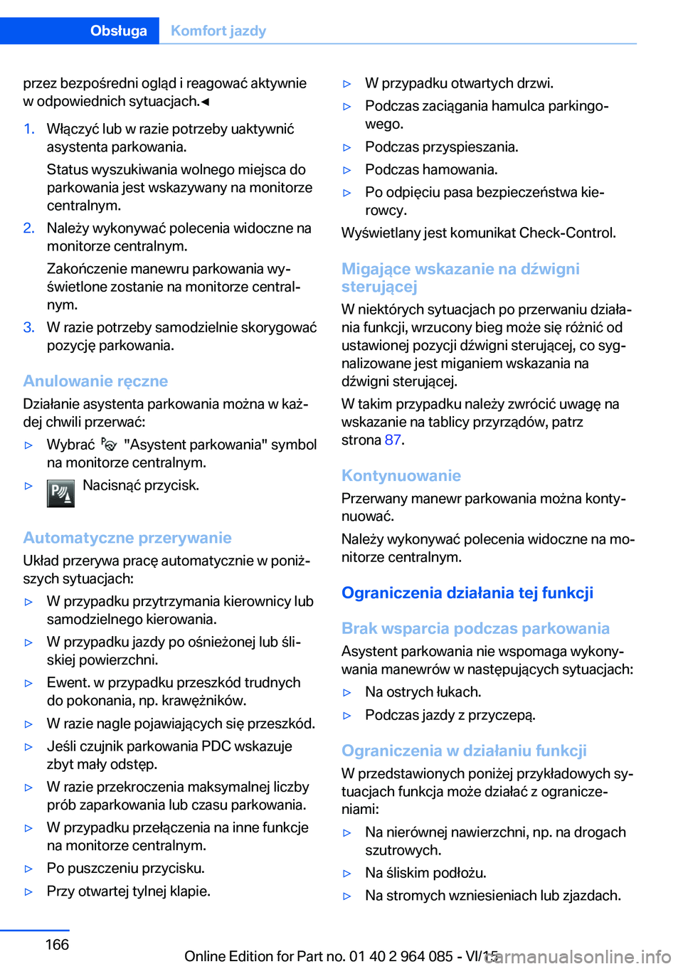 BMW X6 M 2016 Instrukcja obsługi (in Polish) przez bezpośredni ogląd i reagować aktywnie
w odpowiednich sytuacjach.◀1.Włączyć lub w razie potrzeby uaktywnić
asystenta parkowania.
Status wyszukiwania wolnego miejsca do
parkowania jest ws BMW X6 M 2016 Instrukcja obsługi (in Polish) przez bezpośredni ogląd i reagować aktywnie
w odpowiednich sytuacjach.◀1.Włączyć lub w razie potrzeby uaktywnić
asystenta parkowania.
Status wyszukiwania wolnego miejsca do
parkowania jest ws