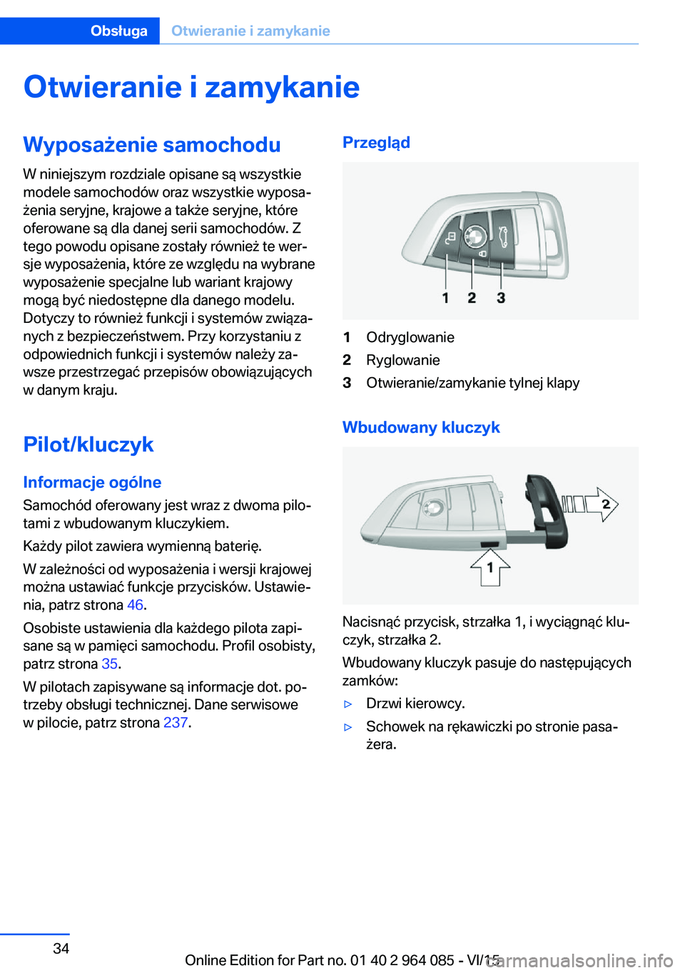 BMW X6 M 2016 Instrukcja obsługi (in Polish) Otwieranie i zamykanieWyposażenie samochodu
W niniejszym rozdziale opisane są wszystkie
modele samochodów oraz wszystkie wyposa‐
żenia seryjne, krajowe a także seryjne, które
oferowane są dla BMW X6 M 2016 Instrukcja obsługi (in Polish) Otwieranie i zamykanieWyposażenie samochodu
W niniejszym rozdziale opisane są wszystkie
modele samochodów oraz wszystkie wyposa‐
żenia seryjne, krajowe a także seryjne, które
oferowane są dla