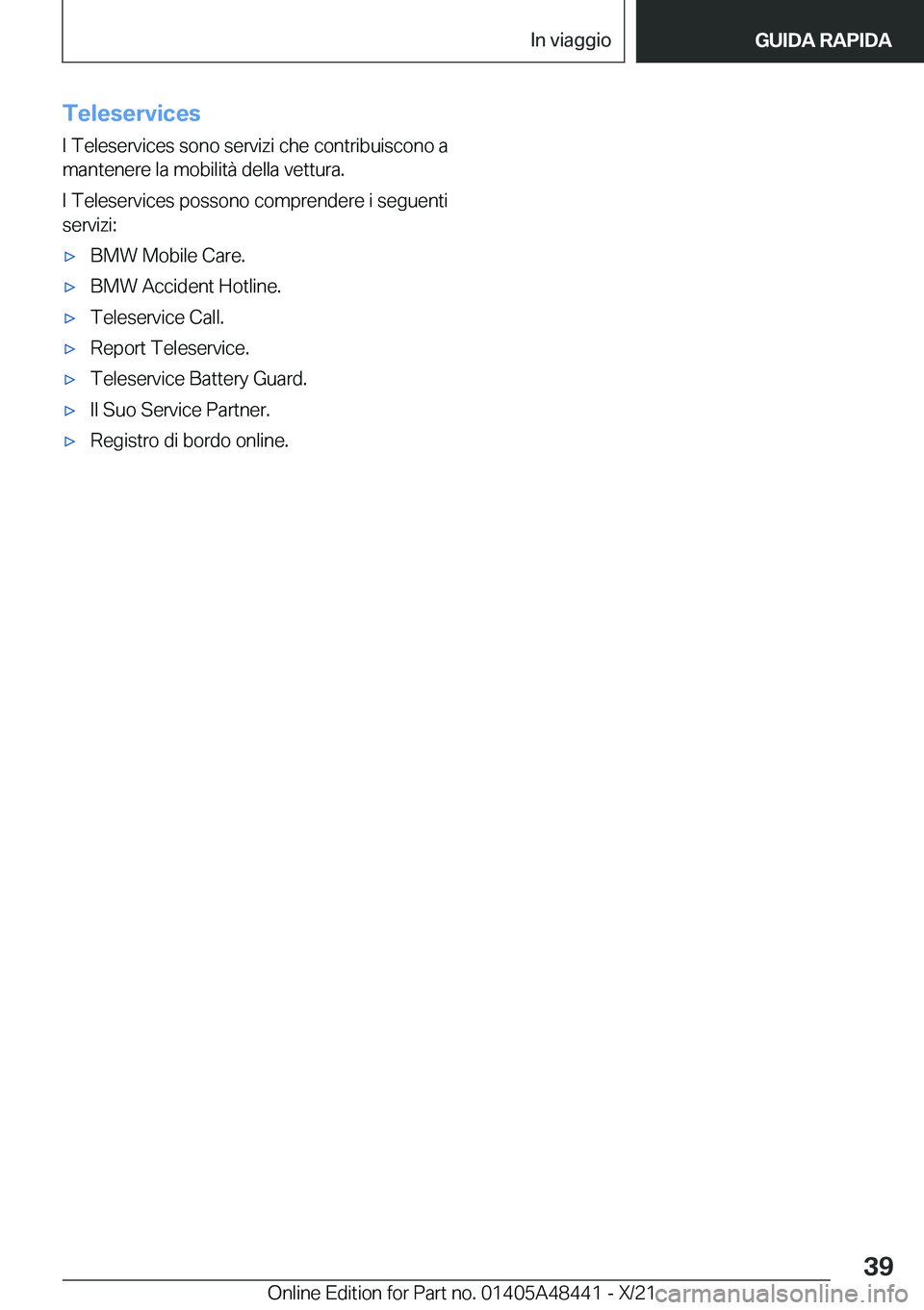 BMW X7 2022  Libretti Di Uso E manutenzione (in Italian) �T�e�l�e�s�e�r�v�i�c�e�s�I��T�e�l�e�s�e�r�v�i�c�e�s��s�o�n�o��s�e�r�v�i�z�i��c�h�e��c�o�n�t�r�i�b�u�i�s�c�o�n�o��a�m�a�n�t�e�n�e�r�e��l�a��m�o�b�i�l�i�t�