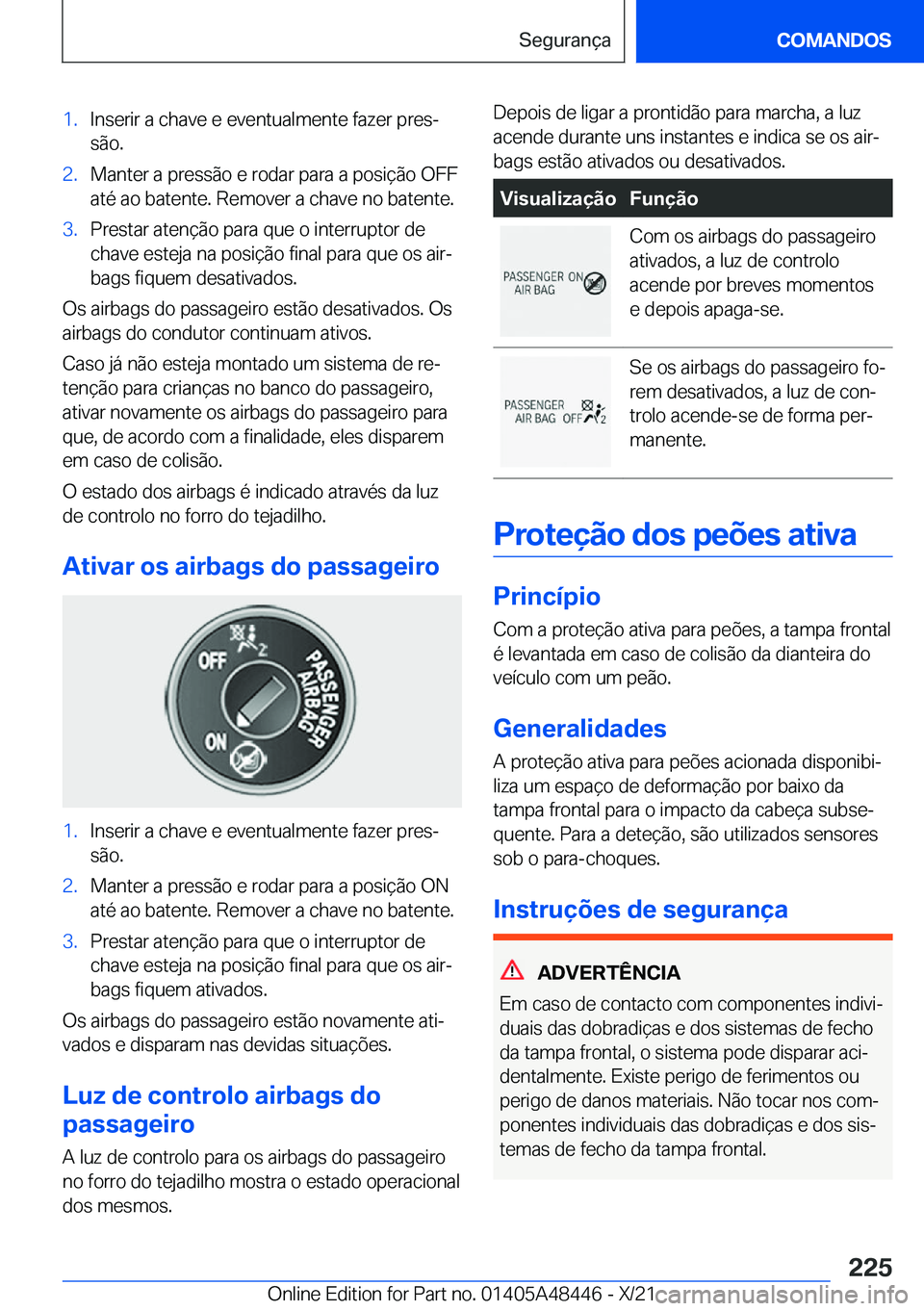 BMW X7 2022  Manual do condutor (in Portuguese) �1�.�I�n�s�e�r�i�r��a��c�h�a�v�e��e��e�v�e�n�t�u�a�l�m�e�n�t�e��f�a�z�e�r��p�r�e�sª
�s�ã�o�.�2�.�M�a�n�t�e�r��a��p�r�e�s�s�ã�o��e��r�o�d�a�r��p�a�r�a��a��p�o�s�i�