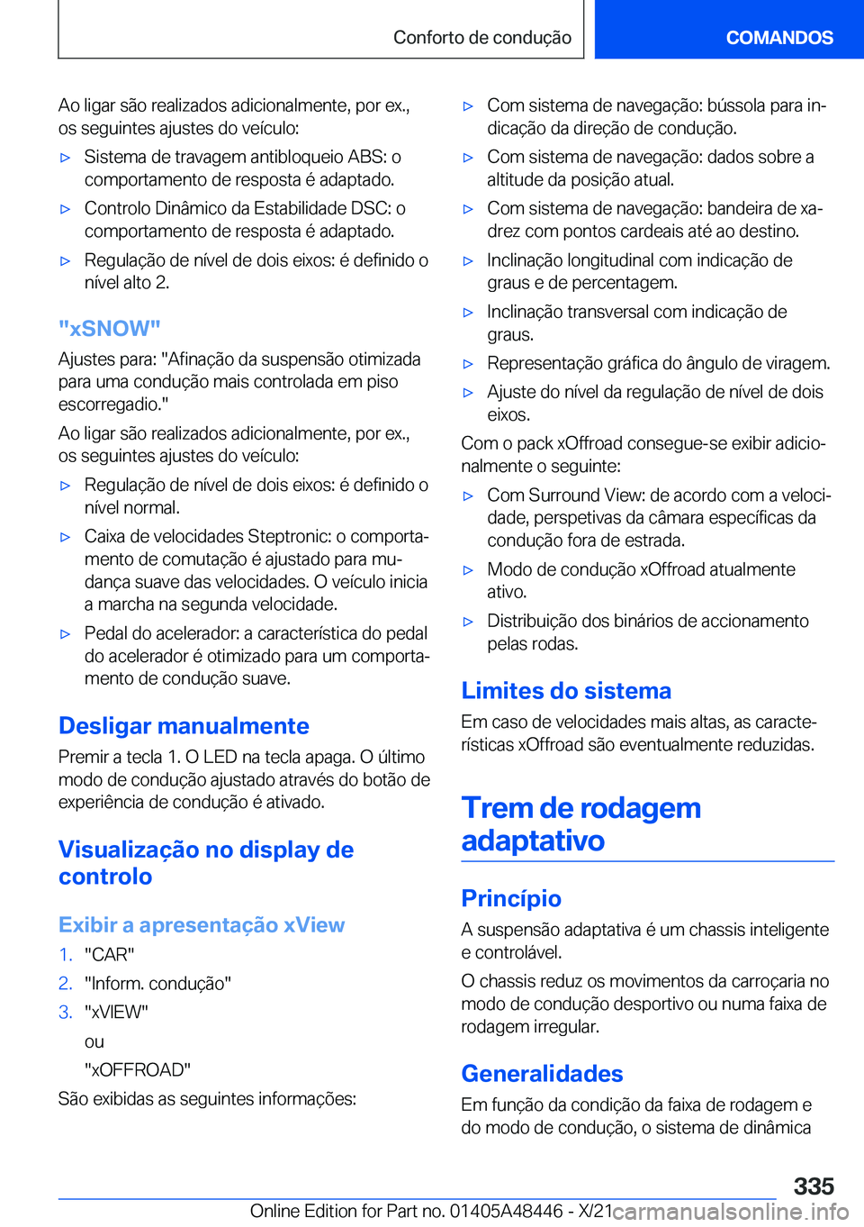 BMW X7 2022  Manual do condutor (in Portuguese) �A�o��l�i�g�a�r��s�ã�o��r�e�a�l�i�z�a�d�o�s��a�d�i�c�i�o�n�a�l�m�e�n�t�e�,��p�o�r��e�x�.�,
�o�s��s�e�g�u�i�n�t�e�s��a�j�u�s�t�e�s��d�o��v�e�