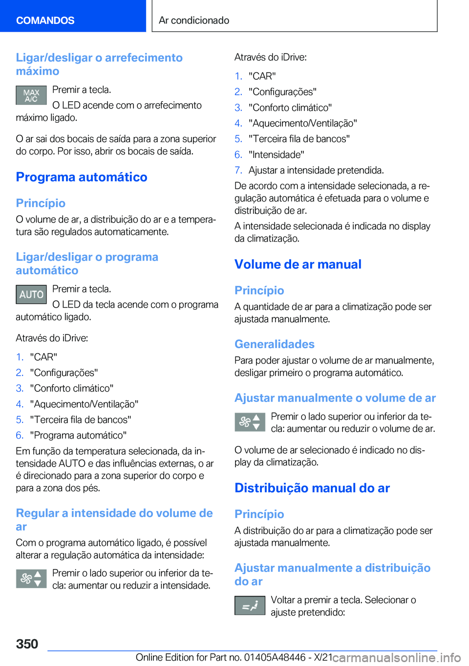 BMW X7 2022  Manual do condutor (in Portuguese) �L�i�g�a�r�/�d�e�s�l�i�g�a�r��o��a�r�r�e�f�e�c�i�m�e�n�t�o
�m�á�x�i�m�o
�P�r�e�m�i�r��a��t�e�c�l�a�.
�O��L�E�D��a�c�e�n�d�e��c�o�m��o��a�r�r�e�f�e�c�i�m�e�n�t�o
�m�á�x�i�m�o��l�i�g�a�d�o�.