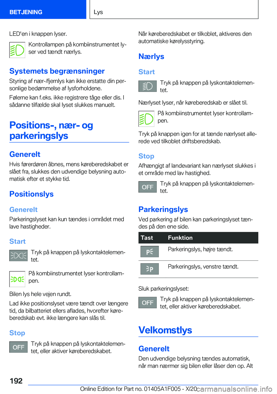 BMW X7 2021  InstruktionsbØger (in Danish) �L�E�D�'�e�n��i��k�n�a�p�p�e�n��l�y�s�e�r�.�K�o�n�t�r�o�l�l�a�m�p�e�n��p�å��k�o�m�b�i�i�n�s�t�r�u�m�e�n�t�e�t��l�yj
�s�e�r��v�e�d��t�æ�n�d�t��n�æ�r�l�y�s�.
�S�y�s�t�e�m�e�t�s��b�e�g�