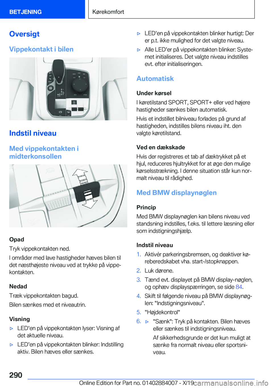BMW X7 2020  InstruktionsbØger (in Danish) �O�v�e�r�s�i�g�t
�V�i�p�p�e�k�o�n�t�a�k�t��i��b�i�l�e�n
�I�n�d�s�t�i�l��n�i�v�e�a�u �M�e�d��v�i�p�p�e�k�o�n�t�a�k�t�e�n��i
�m�i�d�t�e�r�k�o�n�s�o�l�l�e�n
�O�p�a�d
�T�r�y�k��v�i�p�p�e�k�o�n�t�a�k