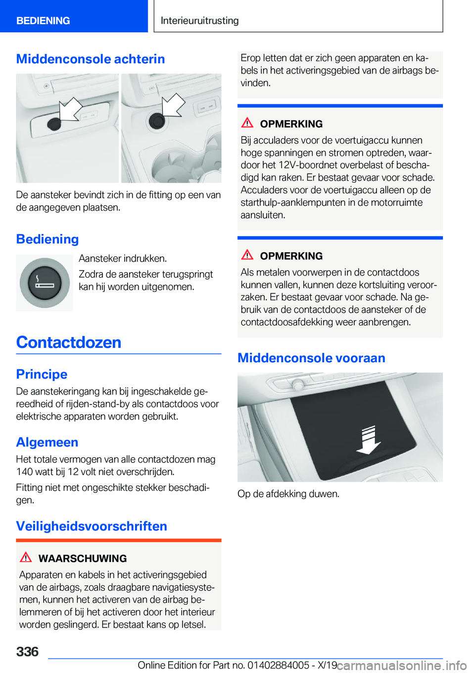 BMW X7 2020  Instructieboekjes (in Dutch) �M�i�d�d�e�n�c�o�n�s�o�l�e��a�c�h�t�e�r�i�n
�D�e��a�a�n�s�t�e�k�e�r��b�e�v�i�n�d�t��z�i�c�h��i�n��d�e��f�i�t�t�i�n�g��o�p��e�e�n��v�a�n
�d�e��a�a�n�g�e�g�e�v�e�n��p�l�a�a�t�s�e�n�.
�B�e�d�