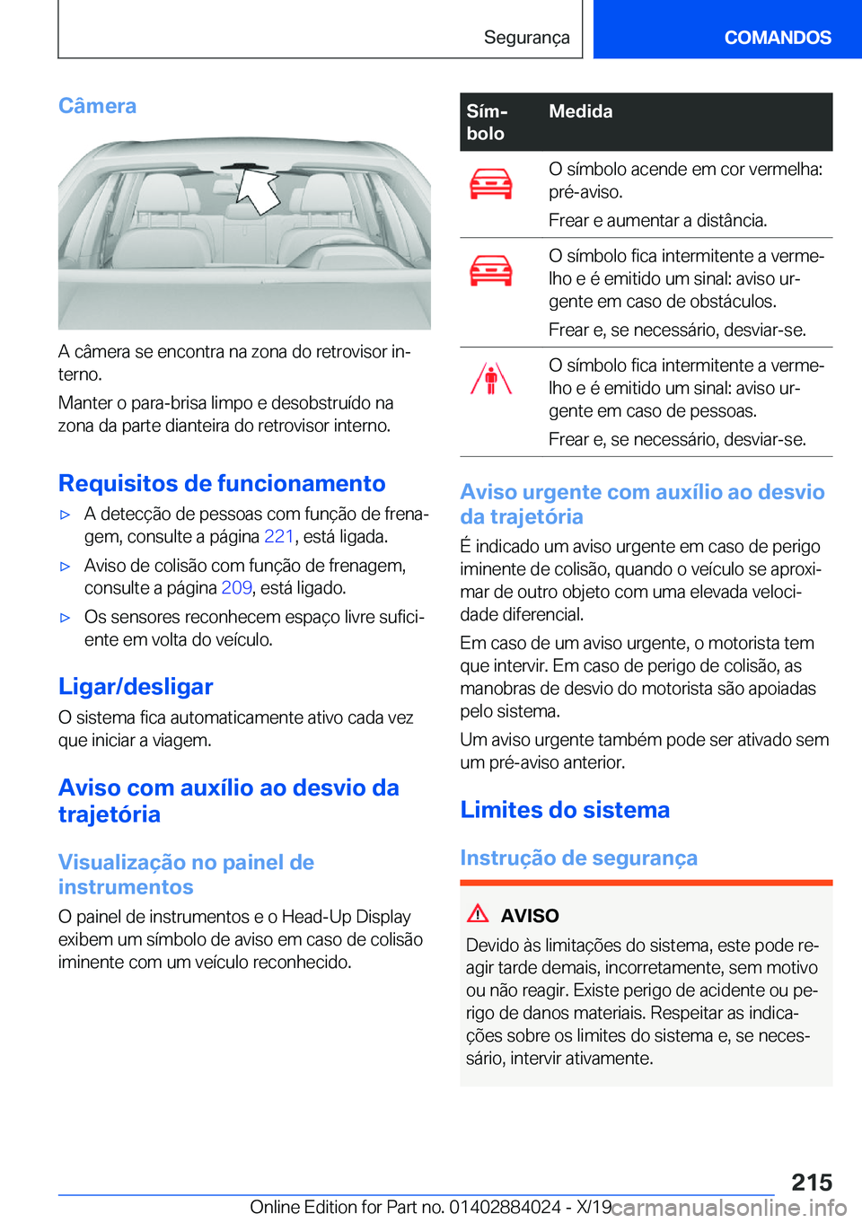 BMW X7 2020  Manual do condutor (in Portuguese) �C�â�m�e�r�a
�A��c�â�m�e�r�a��s�e��e�n�c�o�n�t�r�a��n�a��z�o�n�a��d�o��r�e�t�r�o�v�i�s�o�r��i�nª�t�e�r�n�o�.
�M�a�n�t�e�r��o��p�a�r�a�-�b�r�i�s�a��l�i�m�p�o��e��d�e�s�o�b�s�t�r�u�