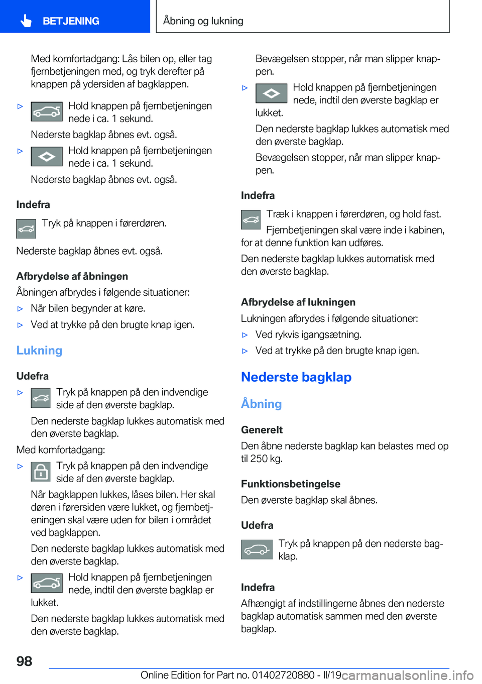 BMW X7 2019  InstruktionsbØger (in Danish) �M�e�d��k�o�m�f�o�r�t�a�d�g�a�n�g�:��L�å�s��b�i�l�e�n��o�p�,��e�l�l�e�r��t�a�g
�f�j�e�r�n�b�e�t�j�e�n�i�n�g�e�n��m�e�d�,��o�g��t�r�y�k��d�e�r�e�f�t�e�r��p�å �k�n�a�p�p�e�n��p�å��y�d�e�