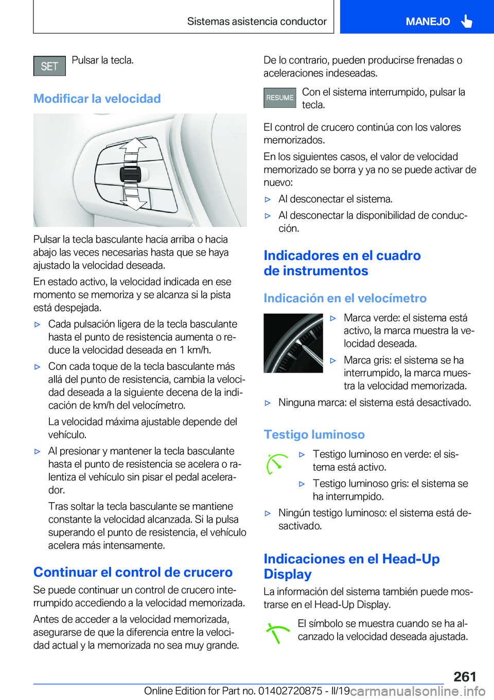 BMW X7 2019  Manuales de Empleo (in Spanish) �P�u�l�s�a�r��l�a��t�e�c�l�a�.
�M�o�d�i�f�i�c�a�r��l�a��v�e�l�o�c�i�d�a�d
�P�u�l�s�a�r��l�a��t�e�c�l�a��b�a�s�c�u�l�a�n�t�e��h�a�c�i�a��a�r�r�i�b�a��o��h�a�c�i�a �a�b�a�j�o��l�a�s��v�e�c�