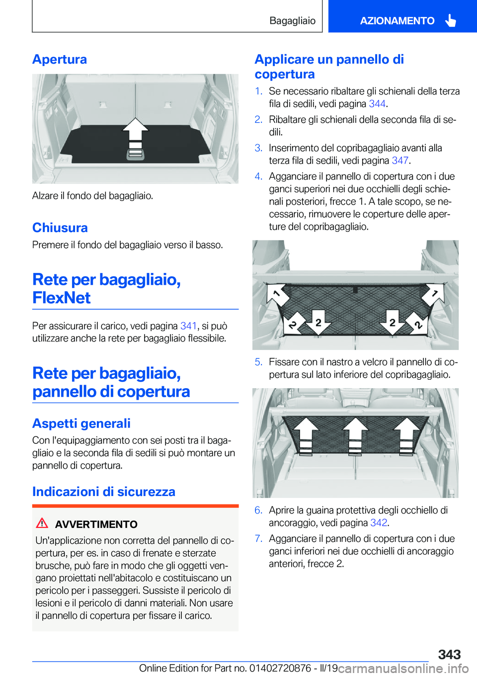 BMW X7 2019  Libretti Di Uso E manutenzione (in Italian) �A�p�e�r�t�u�r�a
�A�l�z�a�r�e��i�l��f�o�n�d�o��d�e�l��b�a�g�a�g�l�i�a�i�o�.
�C�h�i�u�s�u�r�a �P�r�e�m�e�r�e��i�l��f�o�n�d�o��d�e�l��b�a�g�a�g�l�i�a�i�o��v�e�r�s�o��i�l��b�a�s�s�o�.
�R�e�t�e