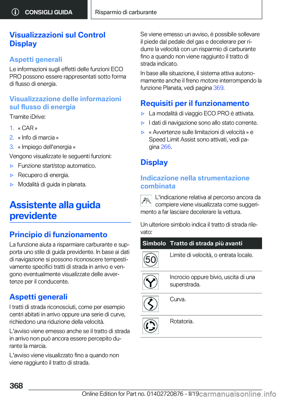 BMW X7 2019  Libretti Di Uso E manutenzione (in Italian) �V�i�s�u�a�l�i�z�z�a�z�i�o�n�i��s�u�l��C�o�n�t�r�o�l
�D�i�s�p�l�a�y
�A�s�p�e�t�t�i��g�e�n�e�r�a�l�i
�L�e��i�n�f�o�r�m�a�z�i�o�n�i��s�u�g�l�i��e�f�f�e�t�t�i��d�e�l�l�e��f�u�n�z�i�o�n�i��E�C�O

