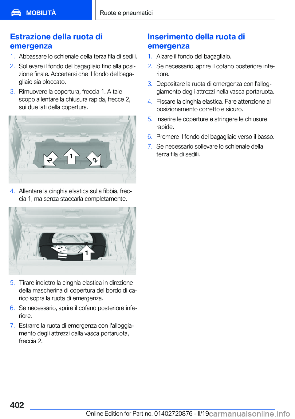 BMW X7 2019  Libretti Di Uso E manutenzione (in Italian) �E�s�t�r�a�z�i�o�n�e��d�e�l�l�a��r�u�o�t�a��d�i
�e�m�e�r�g�e�n�z�a�1�.�A�b�b�a�s�s�a�r�e��l�o��s�c�h�i�e�n�a�l�e��d�e�l�l�a��t�e�r�z�a��f�i�l�a��d�i��s�e�d�i�l�i�.�2�.�S�o�l�l�e�v�a�r�e��i�