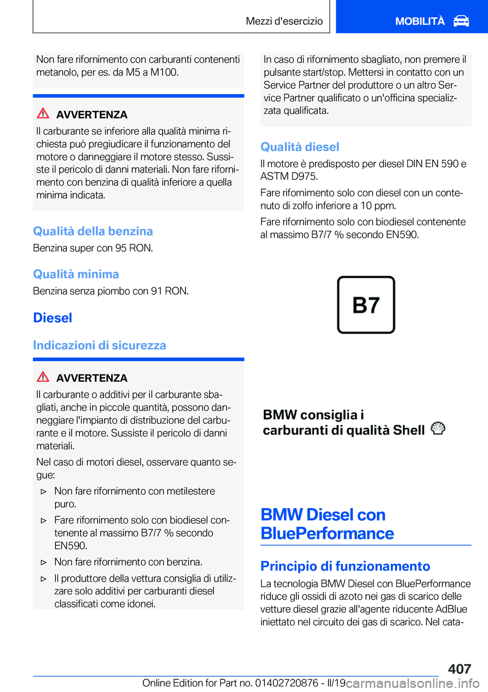 BMW X7 2019  Libretti Di Uso E manutenzione (in Italian) �N�o�n��f�a�r�e��r�i�f�o�r�n�i�m�e�n�t�o��c�o�n��c�a�r�b�u�r�a�n�t�i��c�o�n�t�e�n�e�n�t�i
�m�e�t�a�n�o�l�o�,��p�e�r��e�s�.��d�a��M�5��a��M�1�0�0�.
�A�V�V�E�R�T�E�N�Z�A
�I�l��c�a�r�b�u�r�a�