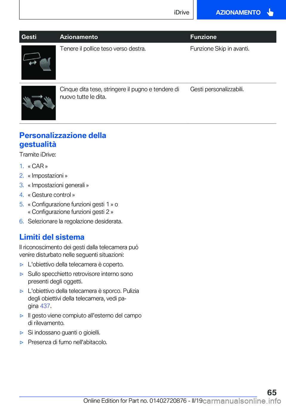 BMW X7 2019  Libretti Di Uso E manutenzione (in Italian) �G�e�s�t�i�A�z�i�o�n�a�m�e�n�t�o�F�u�n�z�i�o�n�e�T�e�n�e�r�e��i�l��p�o�l�l�i�c�e��t�e�s�o��v�e�r�s�o��d�e�s�t�r�a�.�F�u�n�z�i�o�n�e��S�k�i�p��i�n��a�v�a�n�t�i�.�C�i�n�q�u�e��d�i�t�a��t�e�s�e