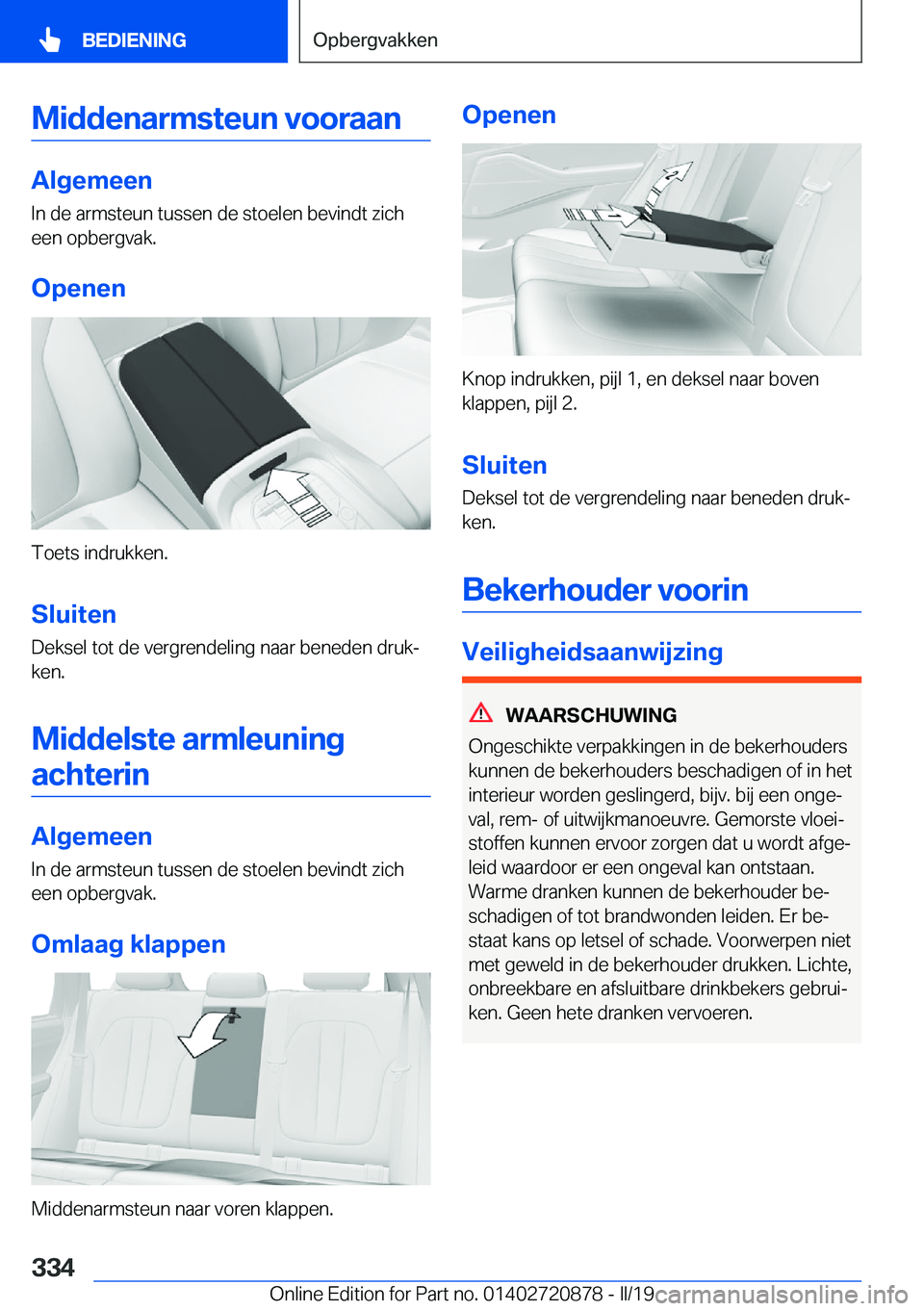 BMW X7 2019  Instructieboekjes (in Dutch) �M�i�d�d�e�n�a�r�m�s�t�e�u�n��v�o�o�r�a�a�n
�A�l�g�e�m�e�e�n
�I�n��d�e��a�r�m�s�t�e�u�n��t�u�s�s�e�n��d�e��s�t�o�e�l�e�n��b�e�v�i�n�d�t��z�i�c�h
�e�e�n��o�p�b�e�r�g�v�a�k�.
�O�p�e�n�e�n
�T�o�