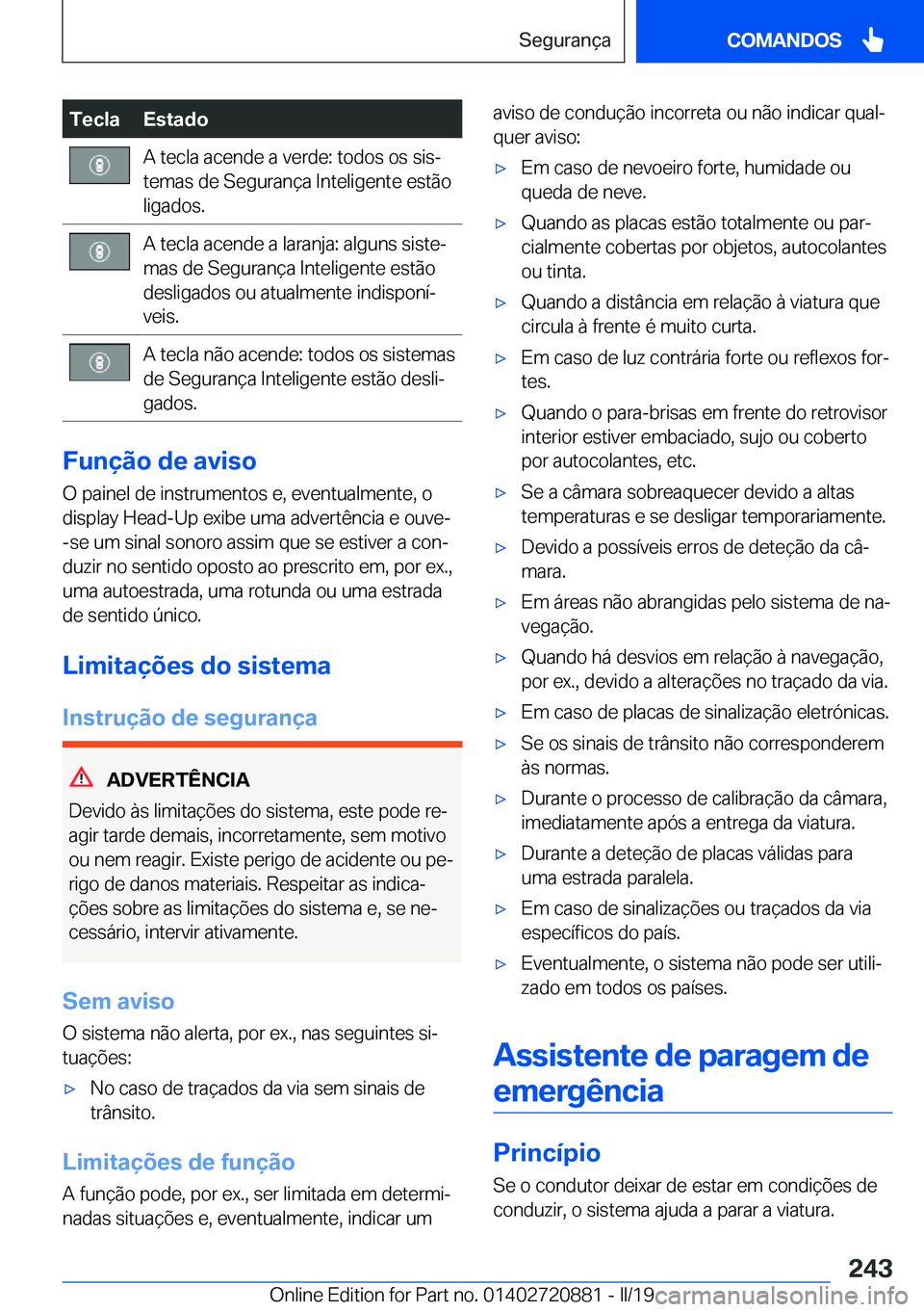 BMW X7 2019  Manual do condutor (in Portuguese) �T�e�c�l�a�E�s�t�a�d�o�A��t�e�c�l�a��a�c�e�n�d�e��a��v�e�r�d�e�:��t�o�d�o�s��o�s��s�i�sª
�t�e�m�a�s��d�e��S�e�g�u�r�a�n�