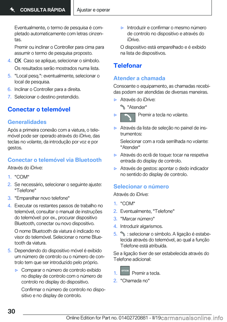 BMW X7 2019  Manual do condutor (in Portuguese) �E�v�e�n�t�u�a�l�m�e�n�t�e�,��o��t�e�r�m�o��d�e��p�e�s�q�u�i�s�a��é��c�o�mª�p�l�e�t�a�d�o��a�u�t�o�m�a�t�i�c�a�m�e�n�t�e��c�o�m��l�e�t�r�a�s��c�i�n�z�e�nª
�t�a�s�.
�P�r�e�m�i�r��o�u��
