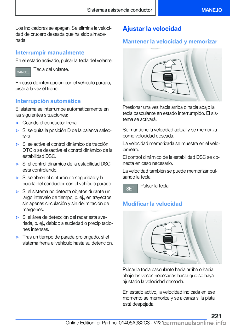 BMW Z4 2022  Manuales de Empleo (in Spanish) �L�o�s��i�n�d�i�c�a�d�o�r�e�s��s�e��a�p�a�g�a�n�.��S�e��e�l�i�m�i�n�a��l�a��v�e�l�o�c�iª�d�a�d��d�e��c�r�u�c�e�r�o��d�e�s�e�a�d�a��q�u�e��h�a��s�i�d�o��a�l�m�a�c�eª
�n�a�d�a�.
�I�n�t
