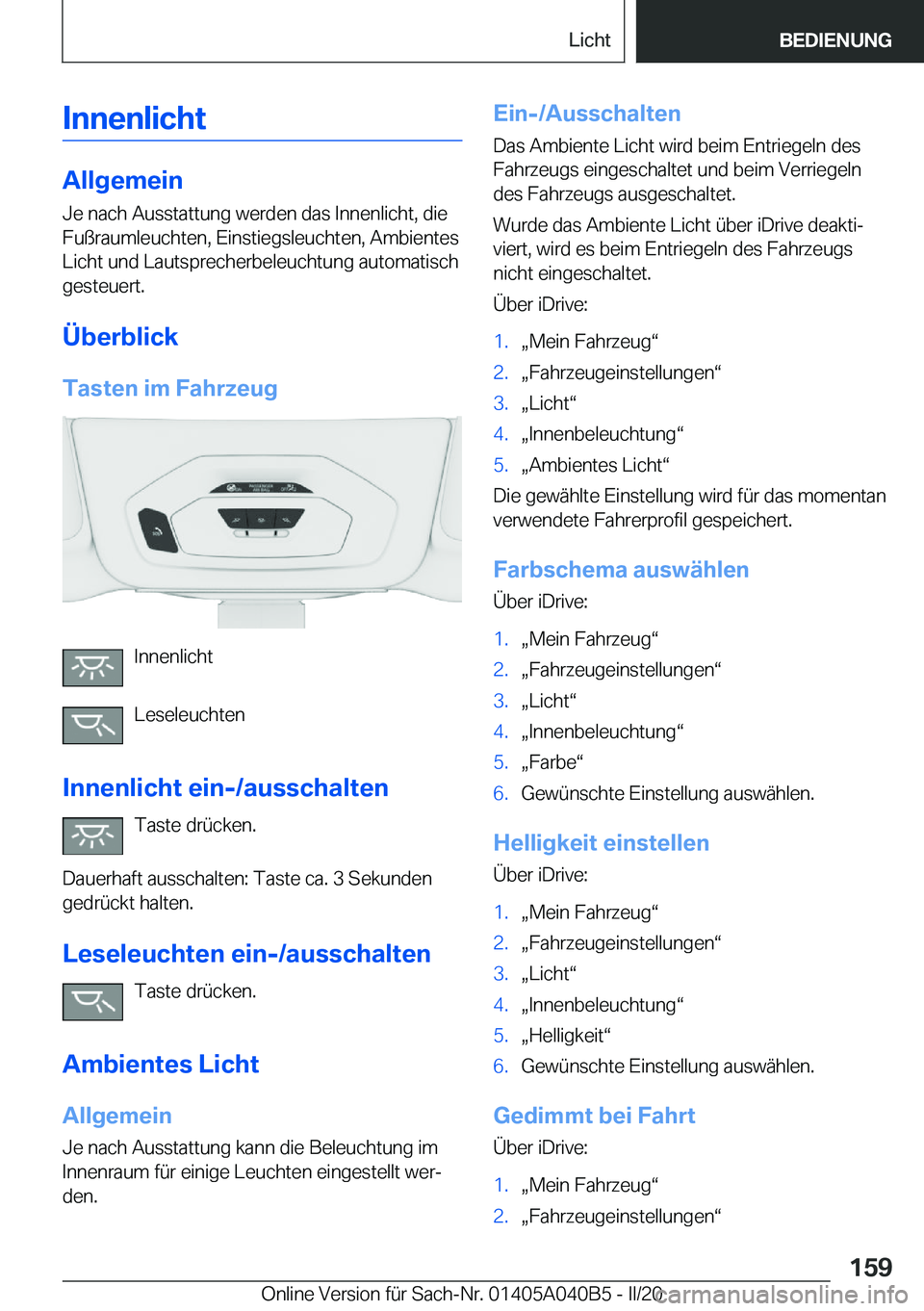 BMW Z4 2020  Betriebsanleitungen (in German) �I�n�n�e�n�l�i�c�h�t
�A�l�l�g�e�m�e�i�n�J�e��n�a�c�h��A�u�s�s�t�a�t�t�u�n�g��w�e�r�d�e�n��d�a�s��I�n�n�e�n�l�i�c�h�t�,��d�i�e
�F�u�ß�r�a�u�m�l�e�u�c�h�t�e�n�,��E�i�n�s�t�i�e�g�s�l�e�u�c�h�t�e�