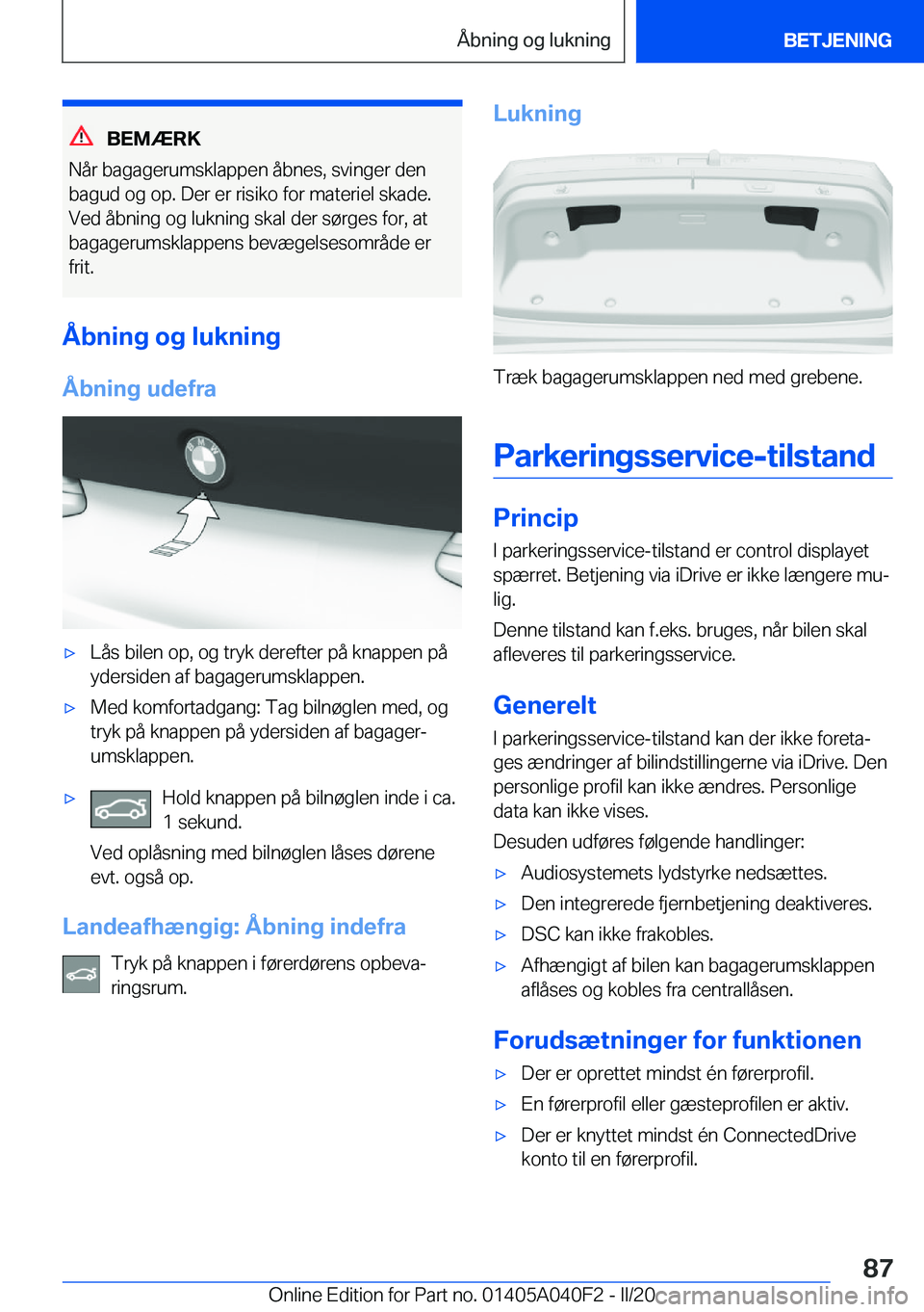 BMW Z4 2020  InstruktionsbØger (in Danish) �B�E�M�Æ�R�K
�N�å�r��b�a�g�a�g�e�r�u�m�s�k�l�a�p�p�e�n��å�b�n�e�s�,��s�v�i�n�g�e�r��d�e�n �b�a�g�u�d��o�g��o�p�.��D�e�r��e�r��r�i�s�i�k�o��f�o�r��m�a�t�e�r�i�e�l��s�k�a�d�e�.
�V�e�d��
