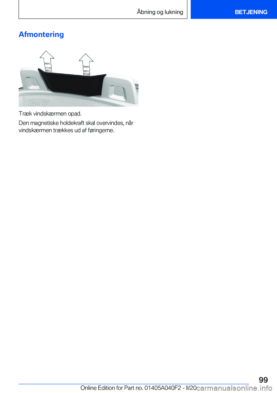 BMW Z4 2020  InstruktionsbØger (in Danish) �A�f�m�o�n�t�e�r�i�n�g
�T�r�æ�k��v�i�n�d�s�k�æ�r�m�e�n��o�p�a�d�.
�D�e�n��m�a�g�n�e�t�i�s�k�e��h�o�l�d�e�k�r�a�f�t��s�k�a�l��o�v�e�r�v�i�n�d�e�s�,��n�å�r �v�i�n�d�s�k�æ�r�m�e�n��t�r�æ�k�k