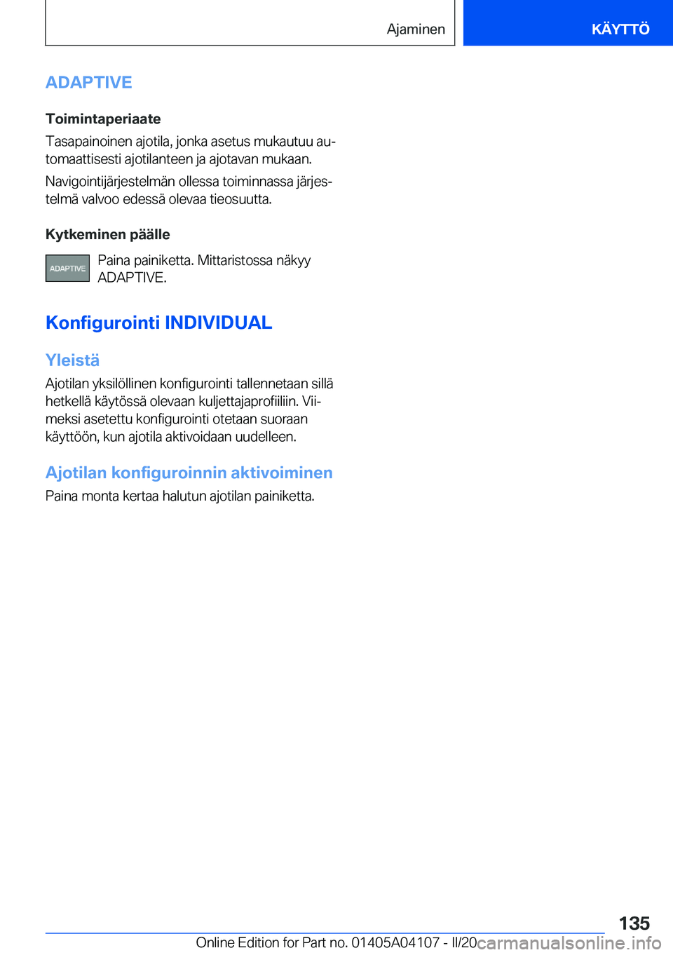 BMW Z4 2020  Omistajan Käsikirja (in Finnish) �A�D�A�P�T�I�V�E
�T�o�i�m�i�n�t�a�p�e�r�i�a�a�t�e
�T�a�s�a�p�a�i�n�o�i�n�e�n��a�j�o�t�i�l�a�,��j�o�n�k�a��a�s�e�t�u�s��m�u�k�a�u�t�u�u��a�uj
�t�o�m�a�a�t�t�i�s�e�s�t�i��a�j�o�t�i�l�a�n�t�e�e�n�