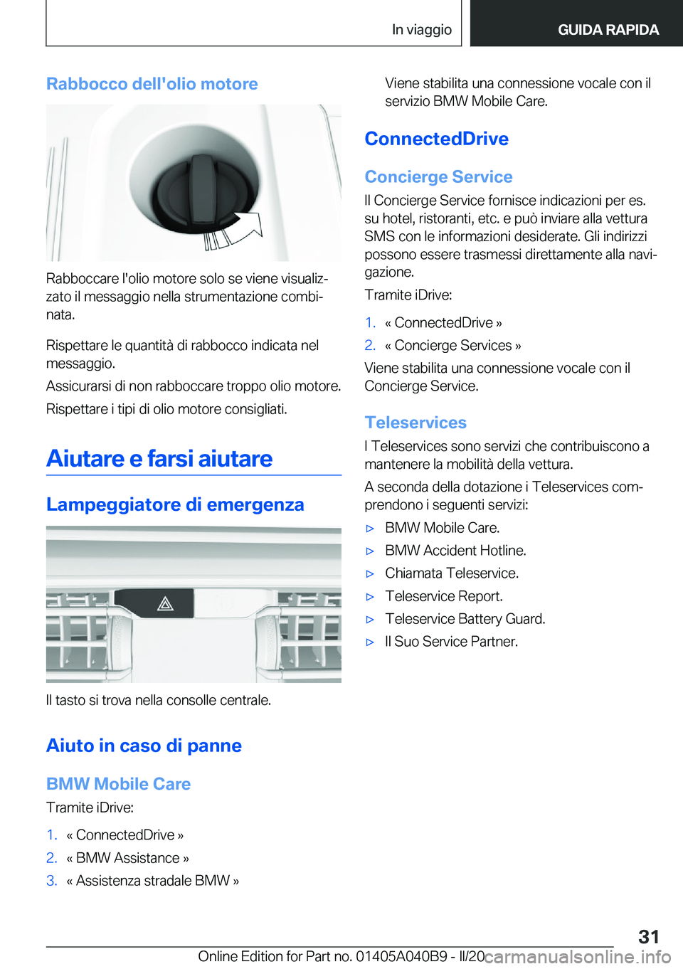 BMW Z4 2020  Libretti Di Uso E manutenzione (in Italian) �R�a�b�b�o�c�c�o��d�e�l�l�'�o�l�i�o��m�o�t�o�r�e
�R�a�b�b�o�c�c�a�r�e��l�'�o�l�i�o��m�o�t�o�r�e��s�o�l�o��s�e��v�i�e�n�e��v�i�s�u�a�l�i�zª
�z�a�t�o��i�l��m�e�s�s�a�g�g�i�o��n�e�l�