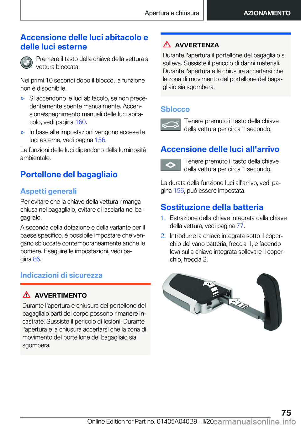 BMW Z4 2020  Libretti Di Uso E manutenzione (in Italian) �A�c�c�e�n�s�i�o�n�e��d�e�l�l�e��l�u�c�i��a�b�i�t�a�c�o�l�o��e
�d�e�l�l�e��l�u�c�i��e�s�t�e�r�n�e
�P�r�e�m�e�r�e��i�l��t�a�s�t�o��d�e�l�l�a��c�h�i�a�v�e��d�e�l�l�a��v�e�t�t�u�r�a��a
�v�e�