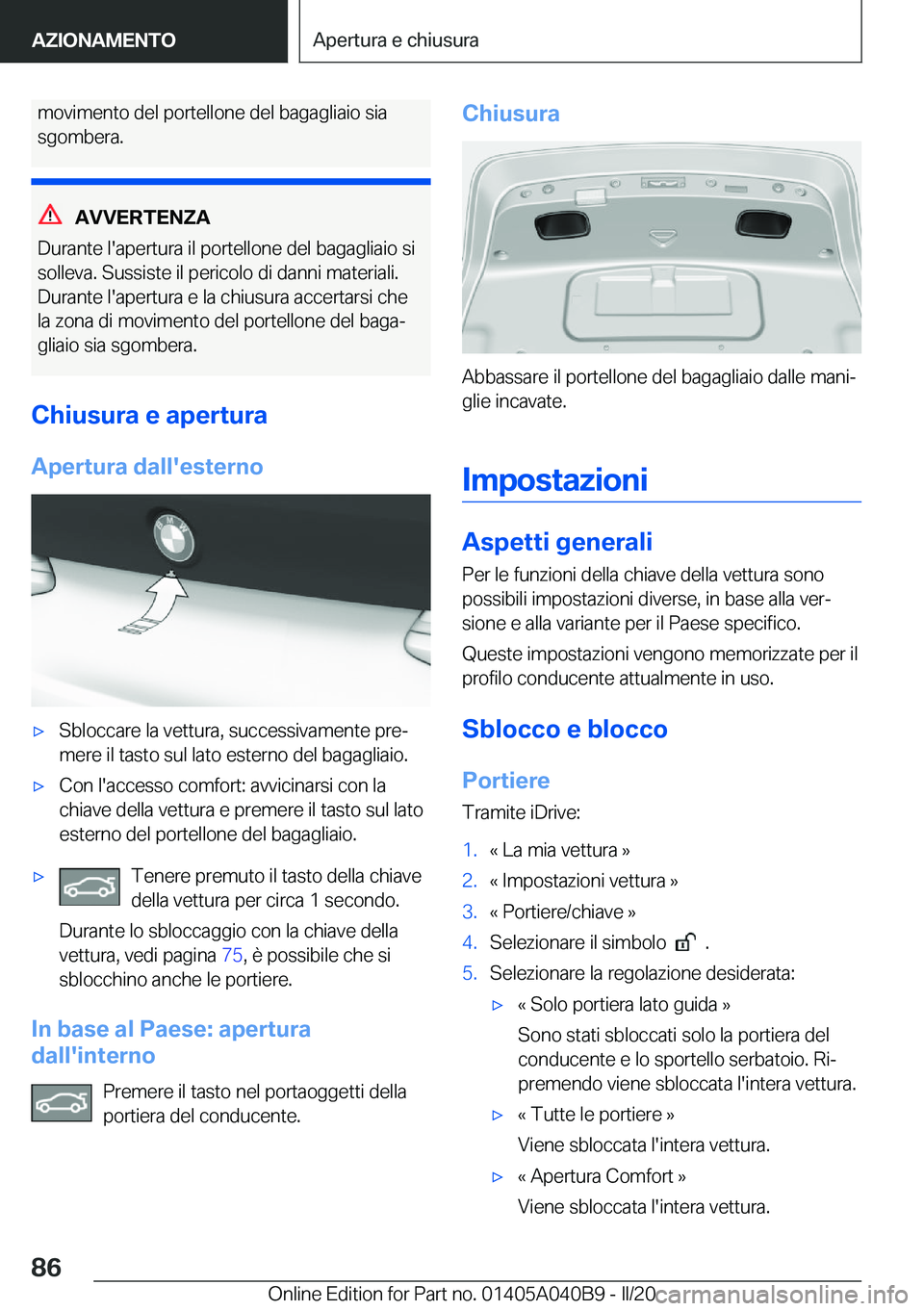 BMW Z4 2020  Libretti Di Uso E manutenzione (in Italian) �m�o�v�i�m�e�n�t�o��d�e�l��p�o�r�t�e�l�l�o�n�e��d�e�l��b�a�g�a�g�l�i�a�i�o��s�i�a
�s�g�o�m�b�e�r�a�.
�A�V�V�E�R�T�E�N�Z�A
�D�u�r�a�n�t�e��l�'�a�p�e�r�t�u�r�a��i�l��p�o�r�t�e�l�l�o�n�e��d�