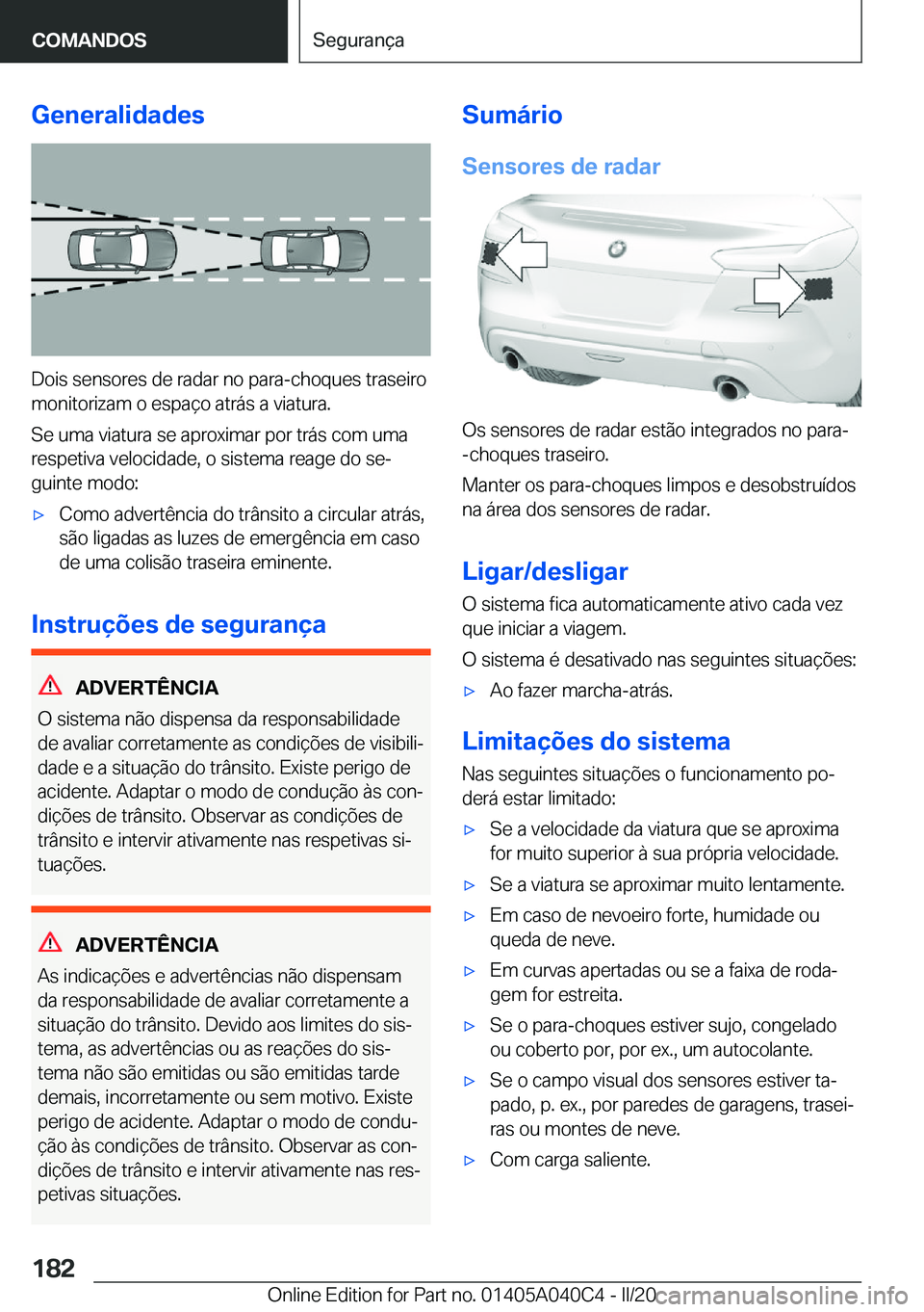 BMW Z4 2020  Manual do condutor (in Portuguese) �G�e�n�e�r�a�l�i�d�a�d�e�s
�D�o�i�s��s�e�n�s�o�r�e�s��d�e��r�a�d�a�r��n�o��p�a�r�a�-�c�h�o�q�u�e�s��t�r�a�s�e�i�r�o�m�o�n�i�t�o�r�i�z�a�m��o��e�s�p�a�