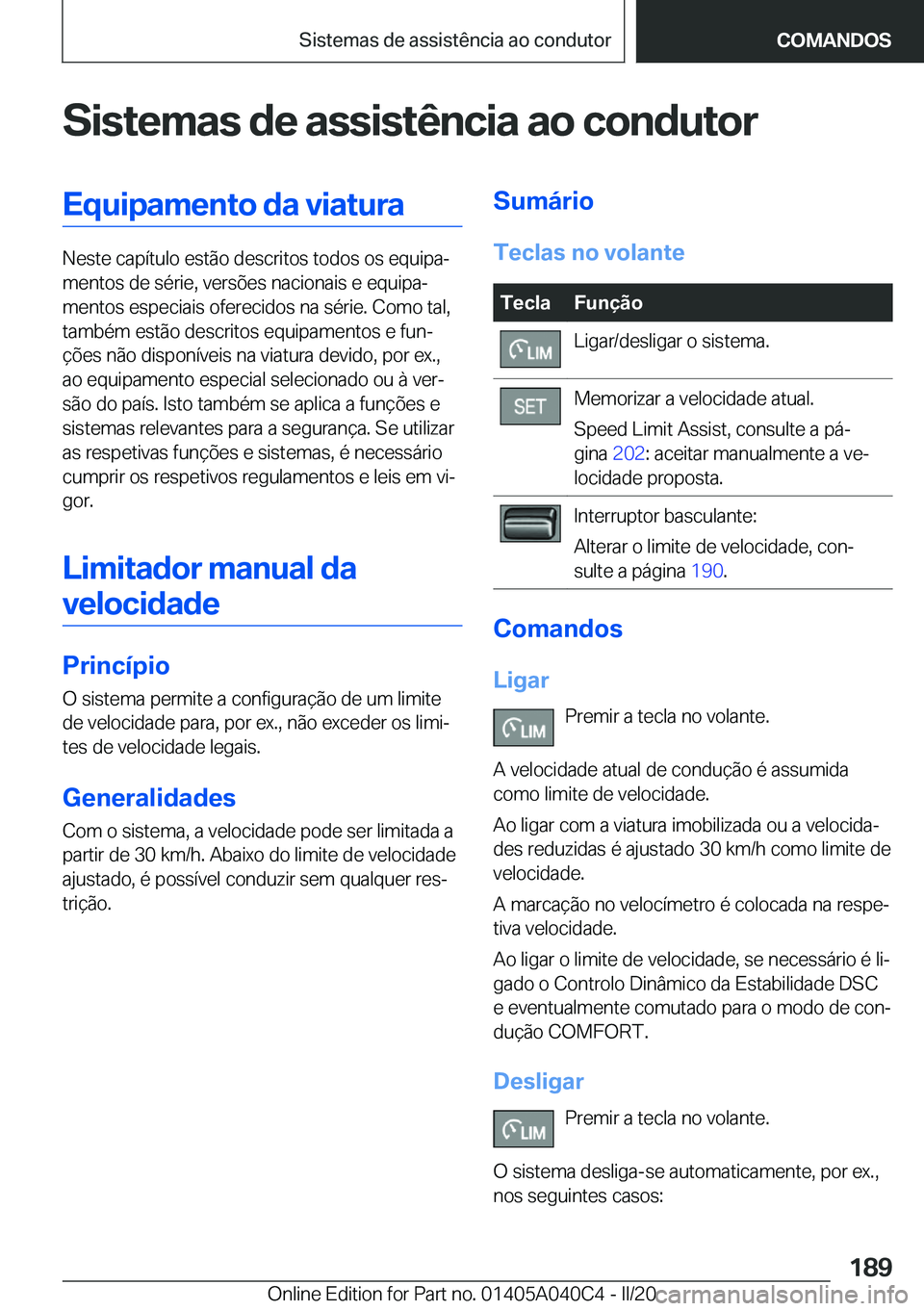 BMW Z4 2020  Manual do condutor (in Portuguese) �S�i�s�t�e�m�a�s��d�e��a�s�s�i�s�t�ê�n�c�i�a��a�o��c�o�n�d�u�t�o�r�E�q�u�i�p�a�m�e�n�t�o��d�a��v�i�a�t�u�r�a
�N�e�s�t�e��c�a�p�