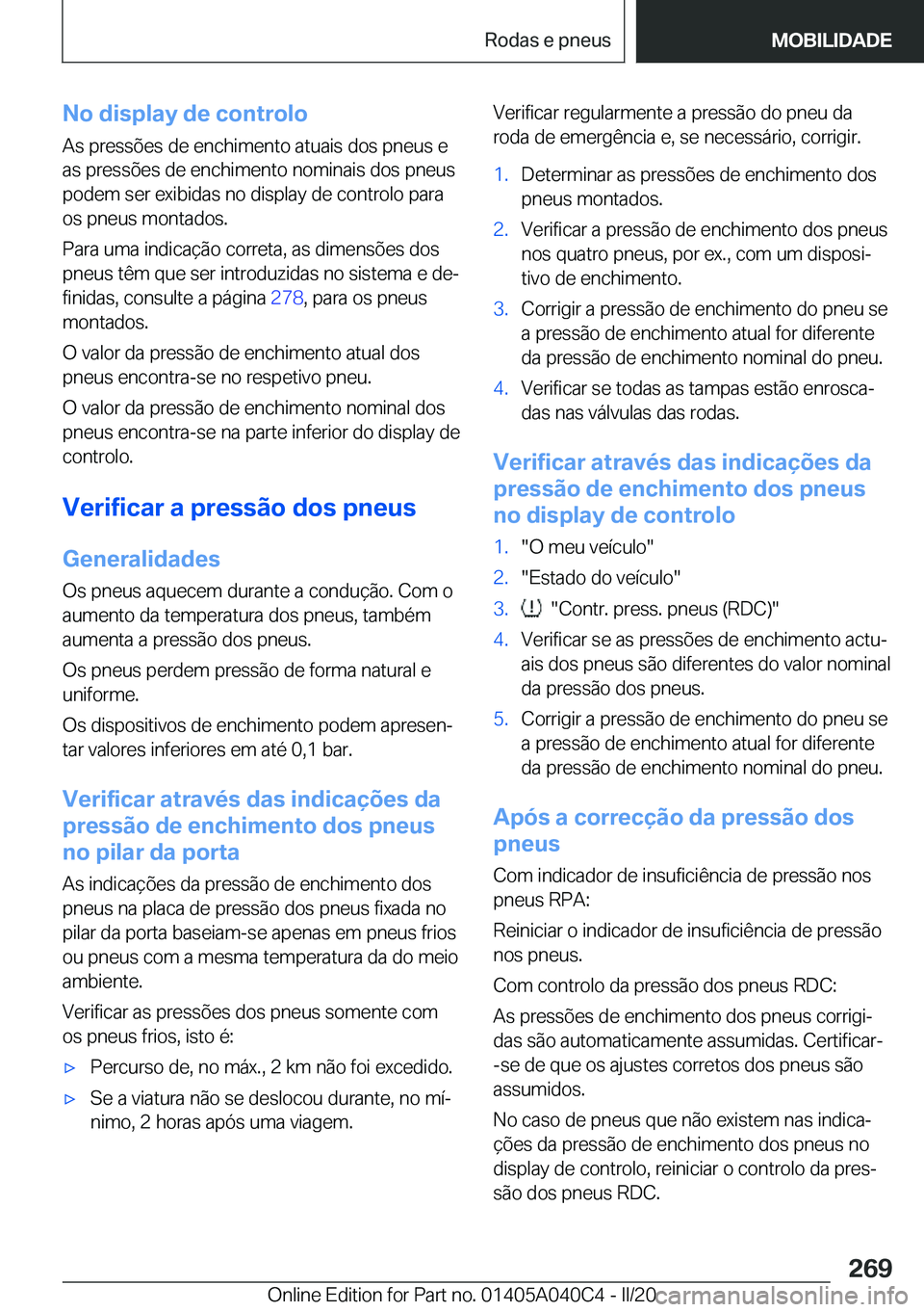 BMW Z4 2020  Manual do condutor (in Portuguese) �N�o��d�i�s�p�l�a�y��d�e��c�o�n�t�r�o�l�o�A�s��p�r�e�s�s�õ�e�s��d�e��e�n�c�h�i�m�e�n�t�o��a�t�u�a�i�s��d�o�s��p�n�e�u�s��e
�a�s��p�r�e�s�s�õ�e�s��d�e��e�n�c�h�i�m�e�n�t�o��n�o�m�i�n�a�