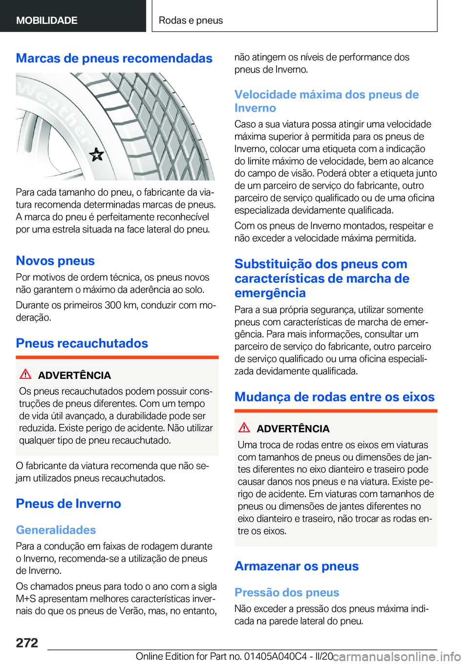 BMW Z4 2020  Manual do condutor (in Portuguese) �M�a�r�c�a�s��d�e��p�n�e�u�s��r�e�c�o�m�e�n�d�a�d�a�s
�P�a�r�a��c�a�d�a��t�a�m�a�n�h�o��d�o��p�n�e�u�,��o��f�a�b�r�i�c�a�n�t�e��d�a��v�i�aª
�t�u�r�a��r�e�c�o�m�e�n�d�a��d�e�t�e�r�m�i�n�