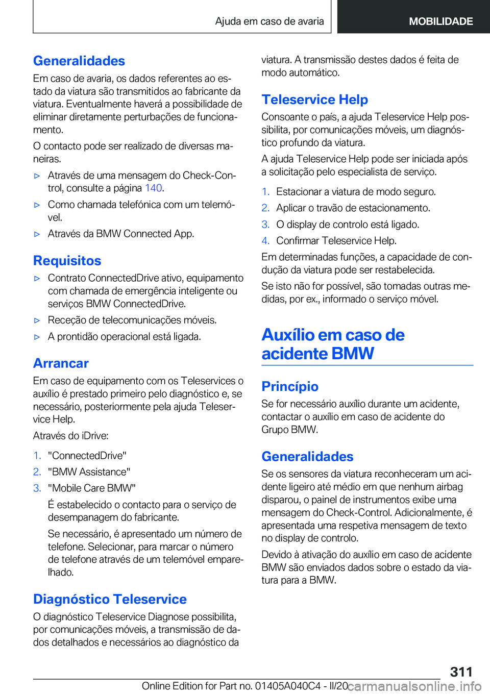 BMW Z4 2020  Manual do condutor (in Portuguese) �G�e�n�e�r�a�l�i�d�a�d�e�s
�E�m��c�a�s�o��d�e��a�v�a�r�i�a�,��o�s��d�a�d�o�s��r�e�f�e�r�e�n�t�e�s��a�o��e�sª
�t�a�d�o��d�a��v�i�a�t�u�r�a��s�ã�o��t�r�a�n�s�m�i�t�i�d�o�s��a�o��f�a�b�r