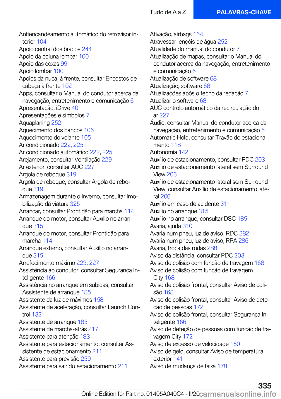 BMW Z4 2020  Manual do condutor (in Portuguese) �A�n�t�i�e�n�c�a�n�d�e�a�m�e�n�t�o��a�u�t�o�m�á�t�i�c�o��d�o��r�e�t�r�o�v�i�s�o�r��i�nª�t�e�r�i�o�r� �1�0�4�
�A�p�o�i�o��c�e�n�t�r�a�l��d�o�s��b�r�a�