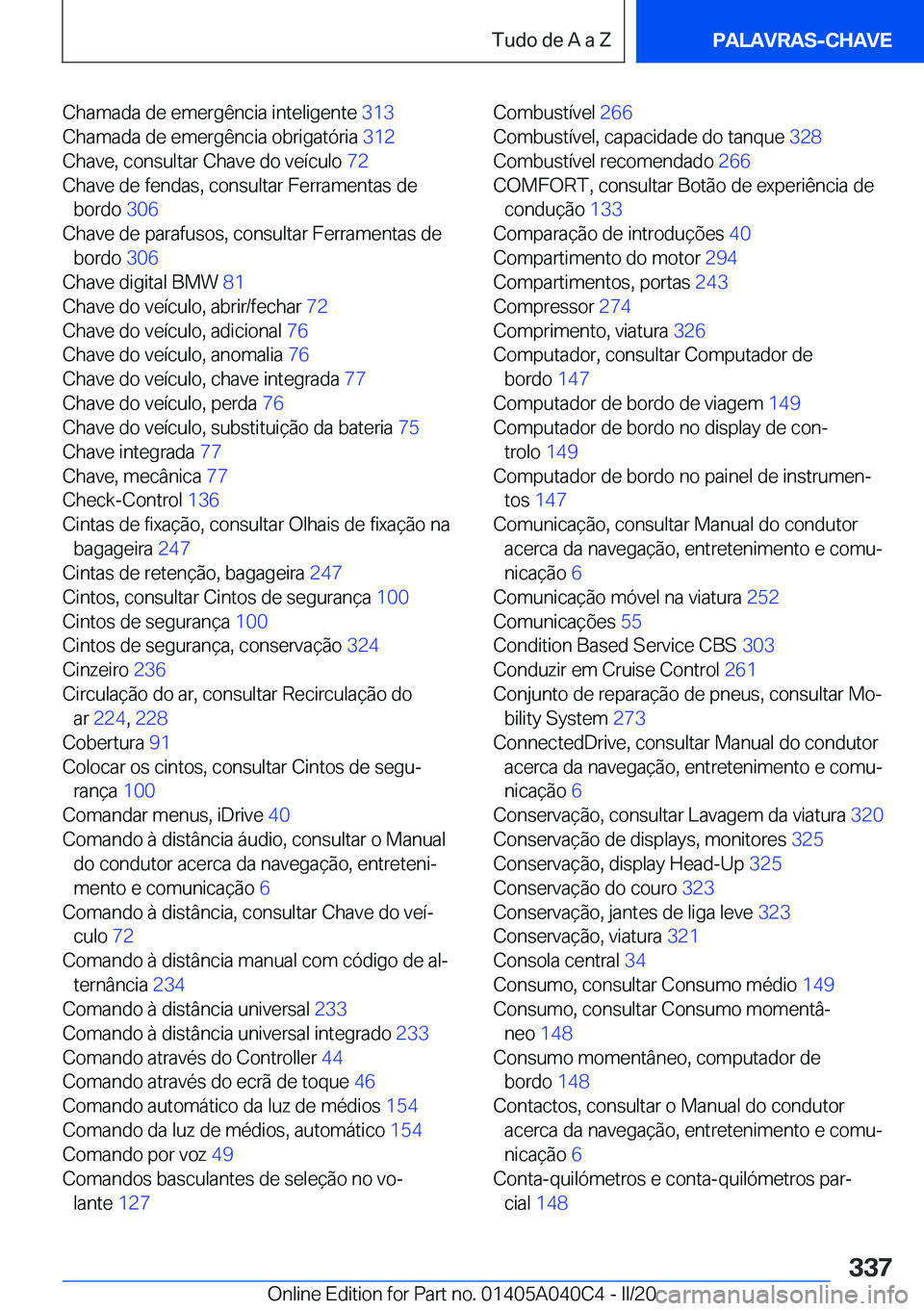 BMW Z4 2020  Manual do condutor (in Portuguese) �C�h�a�m�a�d�a��d�e��e�m�e�r�g�ê�n�c�i�a��i�n�t�e�l�i�g�e�n�t�e��3�1�3�
�C�h�a�m�a�d�a��d�e��e�m�e�r�g�ê�n�c�i�a��o�b�r�i�g�a�t�ó�r�i�a� �3�1�2�
�C�h�a�v�e�,��c�o�n�s�u�l�t�a�r��C�h�a�v