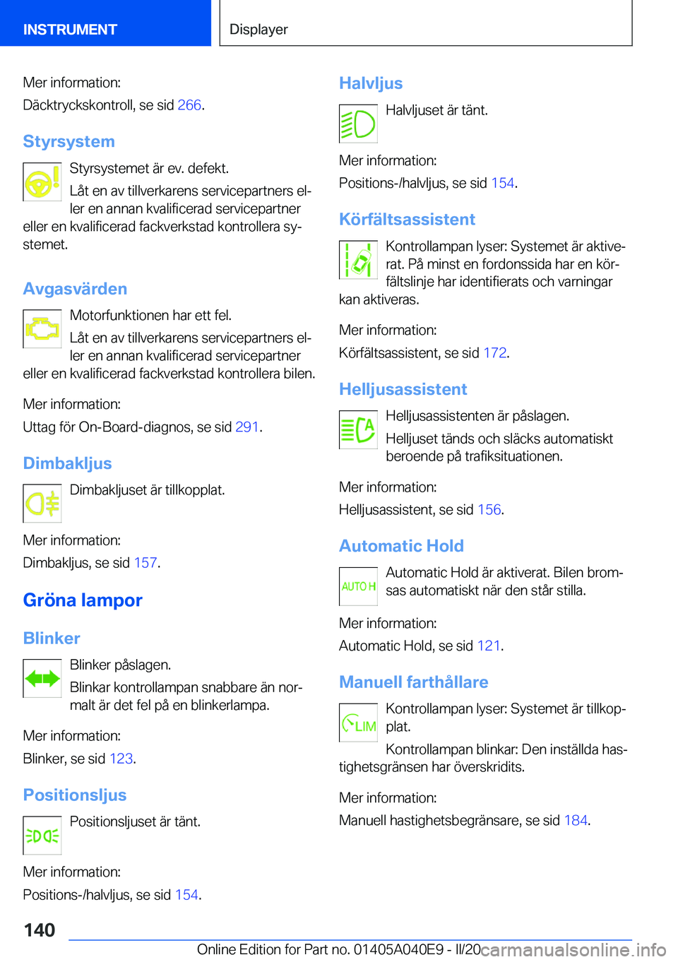 BMW Z4 2020  InstruktionsbÖcker (in Swedish) �M�e�r��i�n�f�o�r�m�a�t�i�o�n�:
�D�ä�c�k�t�r�y�c�k�s�k�o�n�t�r�o�l�l�,��s�e��s�i�d� �2�6�6�.
�S�t�y�r�s�y�s�t�e�m �S�t�y�r�s�y�s�t�e�m�e�t��ä�r��e�v�.��d�e�f�e�k�t�.
�L�å�t��e�n��a�v��t�i